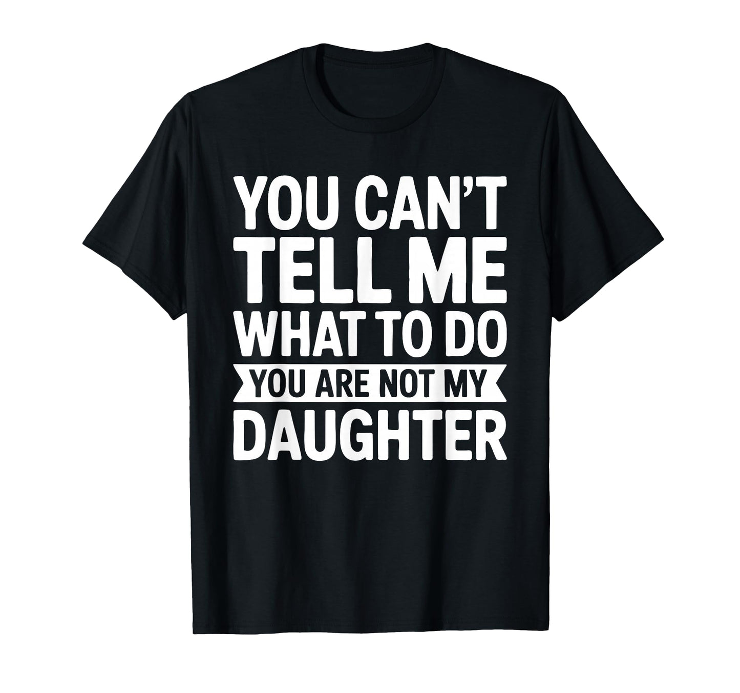 You Cant Tell Me What To Do You Are Not My T-Shirt - Unique Graphic Unisex - T-Shirt, Sweatshirt, Hoodie