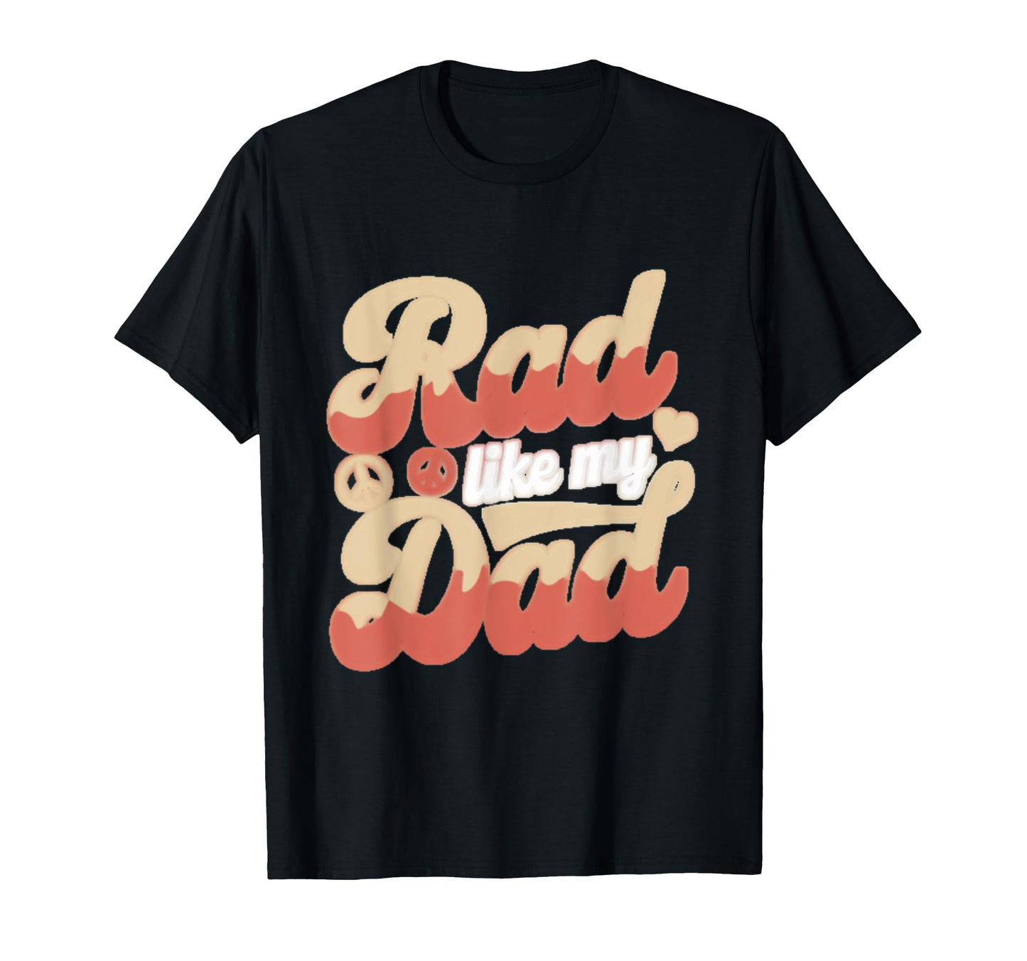 Funny Text Rad Like Dad I Love Dad T-Shirt - Custom Art Print for Adults - T-Shirt, Sweatshirt, Hoodie