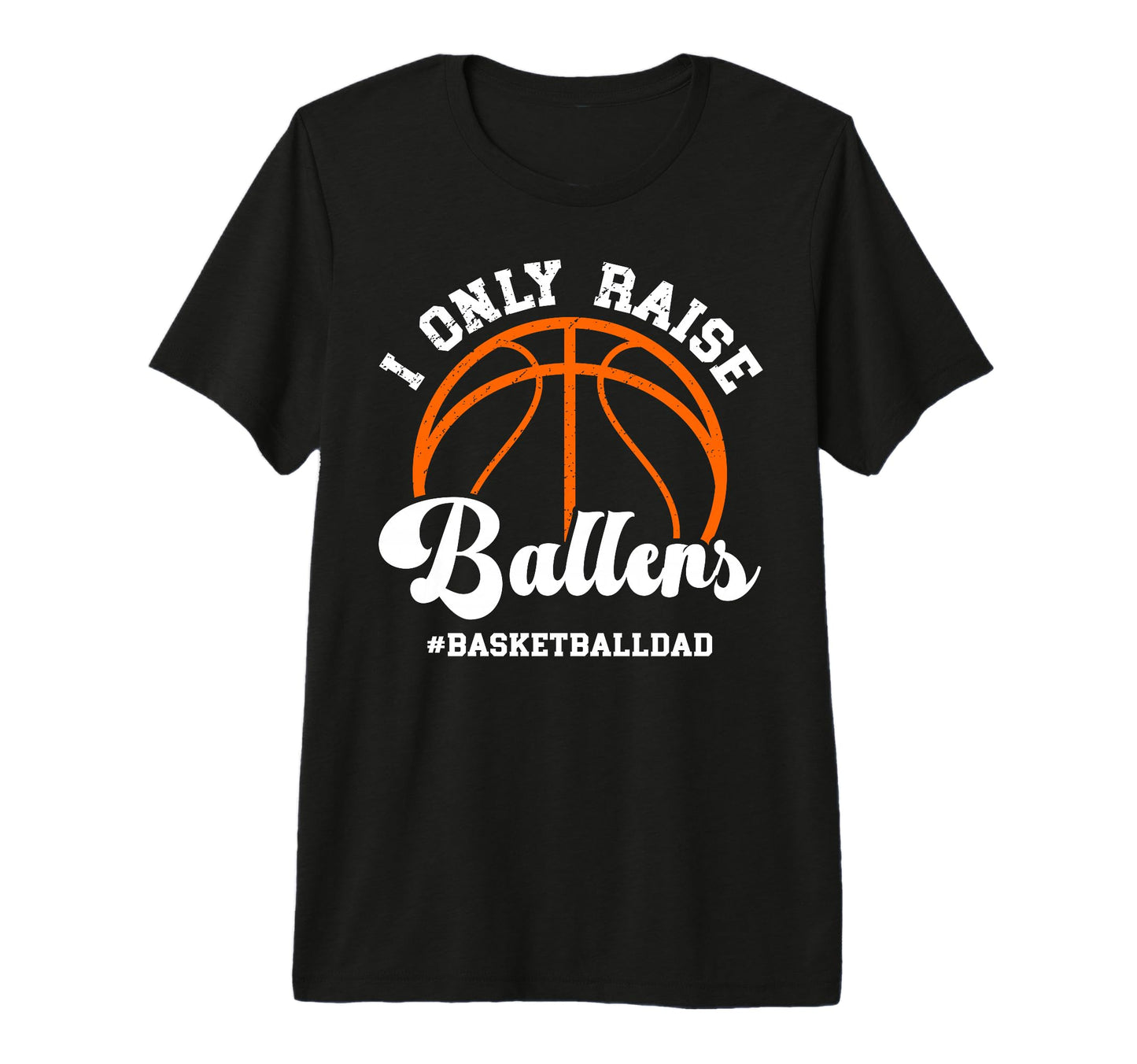 Mens I Only Raise Ballers Basketball T-Shirt - Fun Novelty Design Unisex - T-Shirt, Sweatshirt, Hoodie