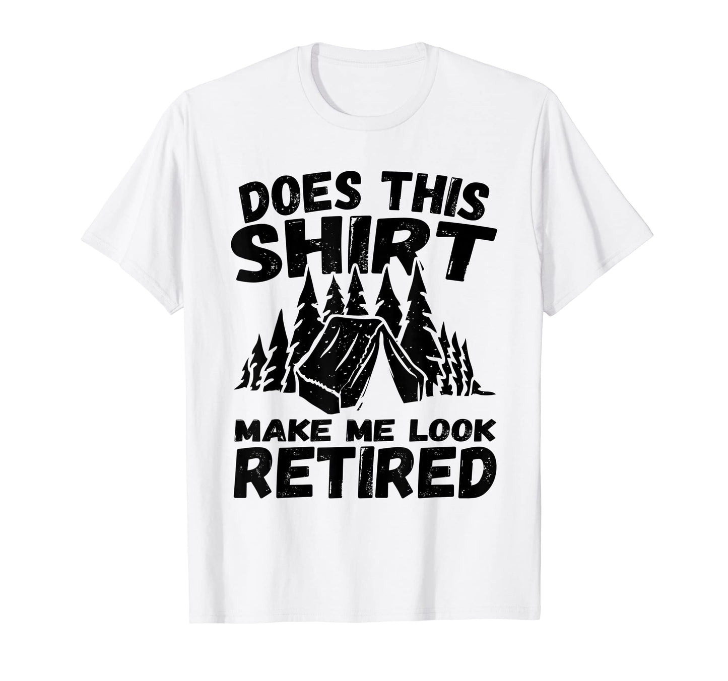 Does This Make Me Retired Funny T-Shirt - Custom Art Print Men Women - T-Shirt, Sweatshirt, Hoodie