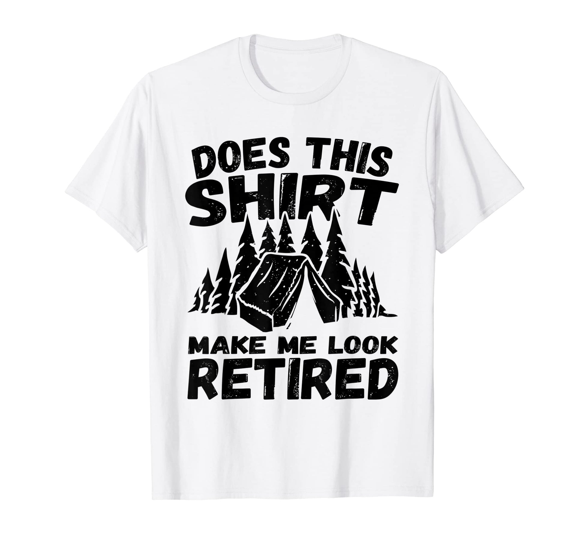 Does This Make Me Retired Funny T-Shirt - Custom Art Print Men Women - T-Shirt, Sweatshirt, Hoodie