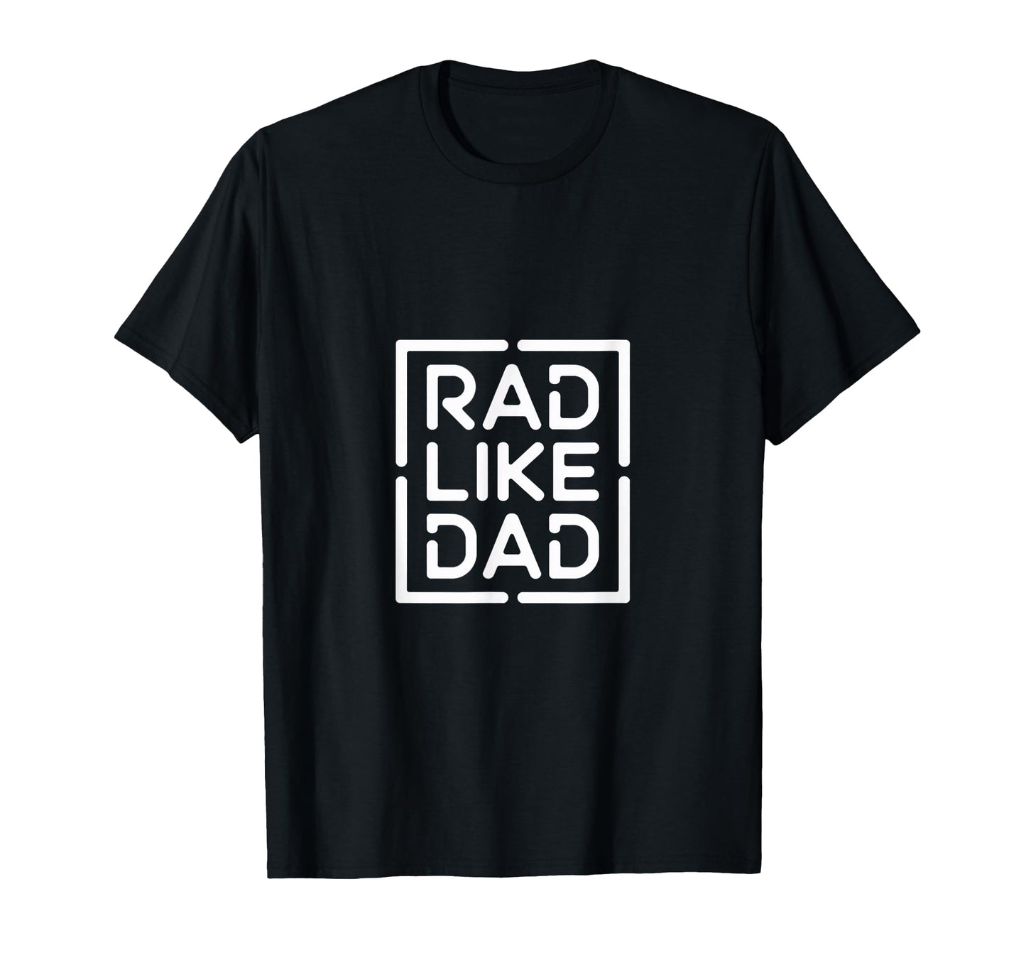 Rad Like Dad Fun All Ages T-Shirt - Unique Graphic Men Women - T-Shirt, Sweatshirt, Hoodie