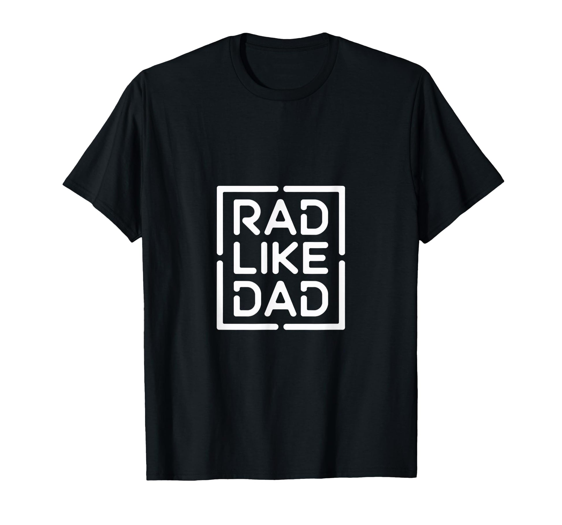 Rad Like Dad Fun All Ages T-Shirt - Unique Graphic Men Women - T-Shirt, Sweatshirt, Hoodie