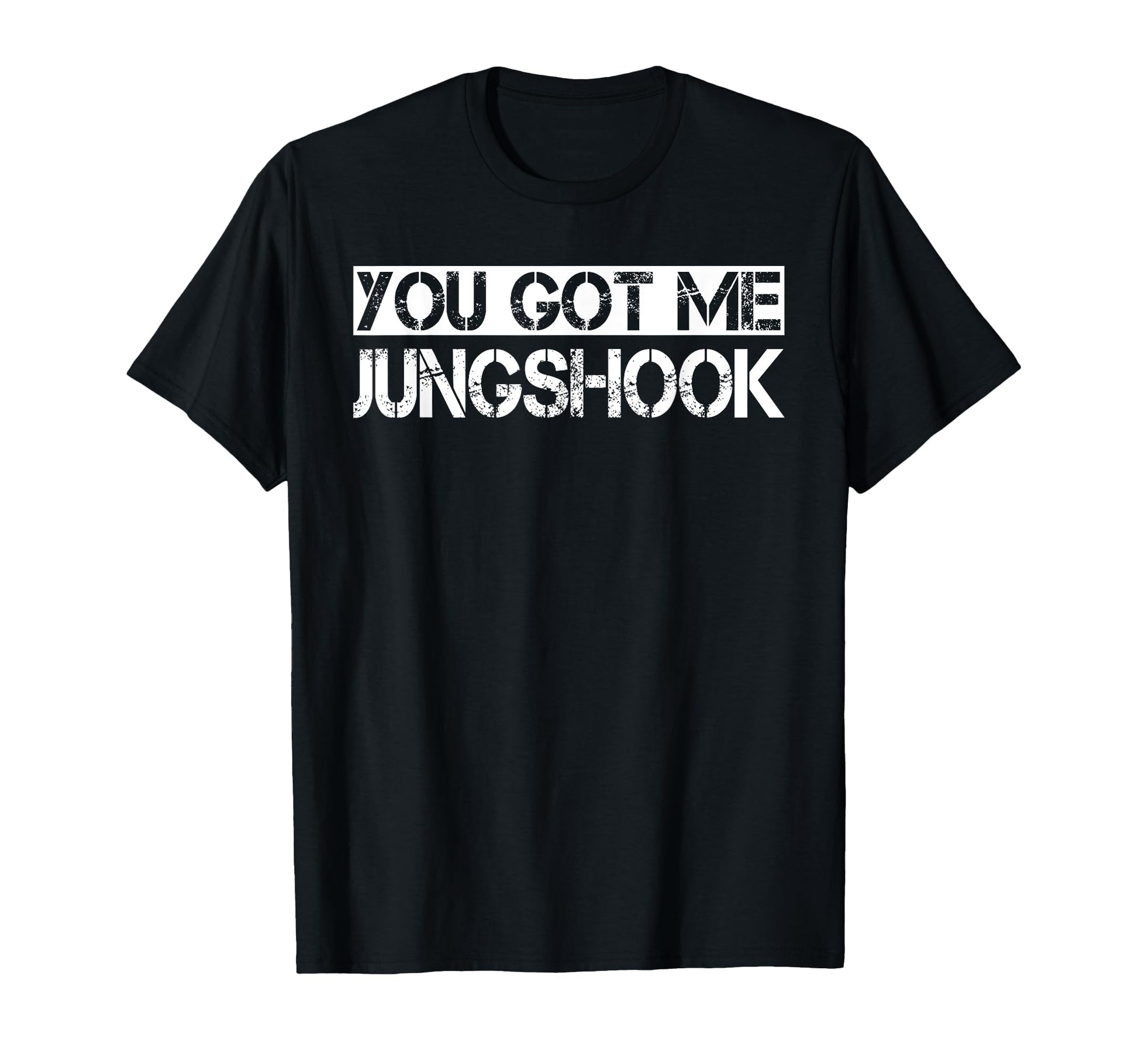 You Got Me Jungshook K Pop Korean T-Shirt - Streetwear Style for Adults - T-Shirt, Sweatshirt, Hoodie