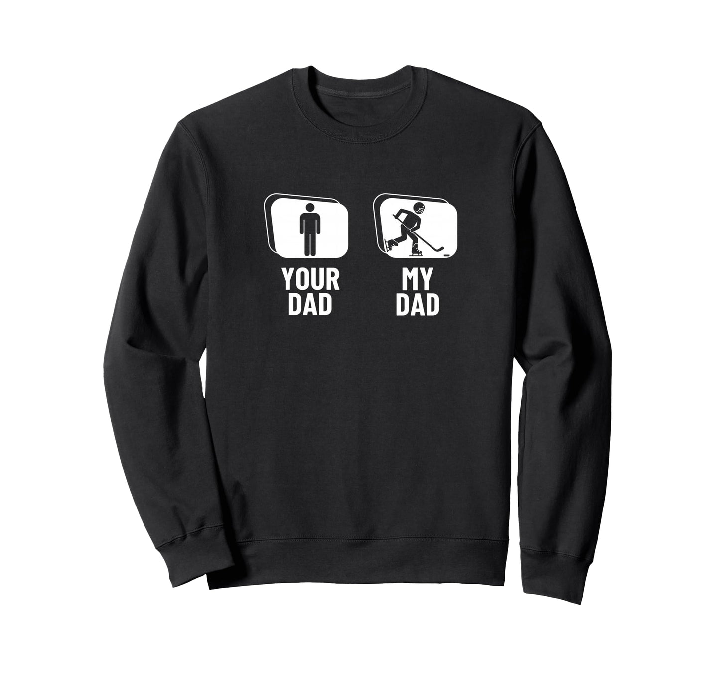 Hockey Player Your Dad My Dad Sweatshirt - Unique Graphic Men Women - T-Shirt, Sweatshirt, Hoodie