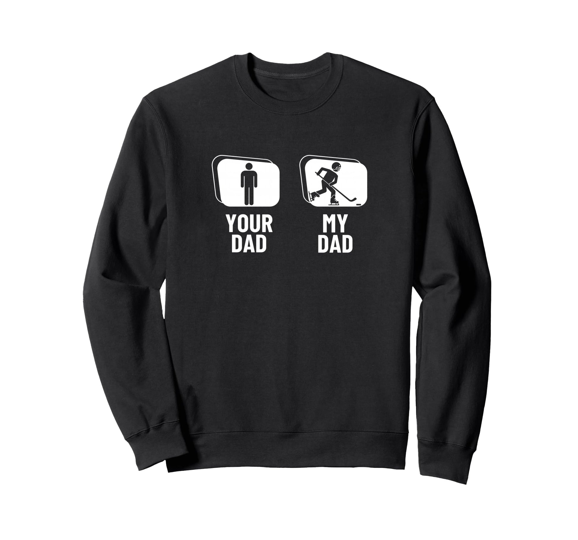 Hockey Player Your Dad My Dad Sweatshirt - Unique Graphic Men Women - T-Shirt, Sweatshirt, Hoodie