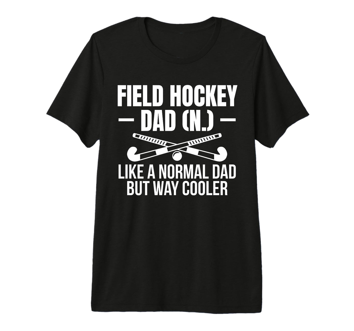 Mens Field Hockey Dad Fathers Day T-Shirt - Custom Art Print for Adults - T-Shirt, Sweatshirt, Hoodie