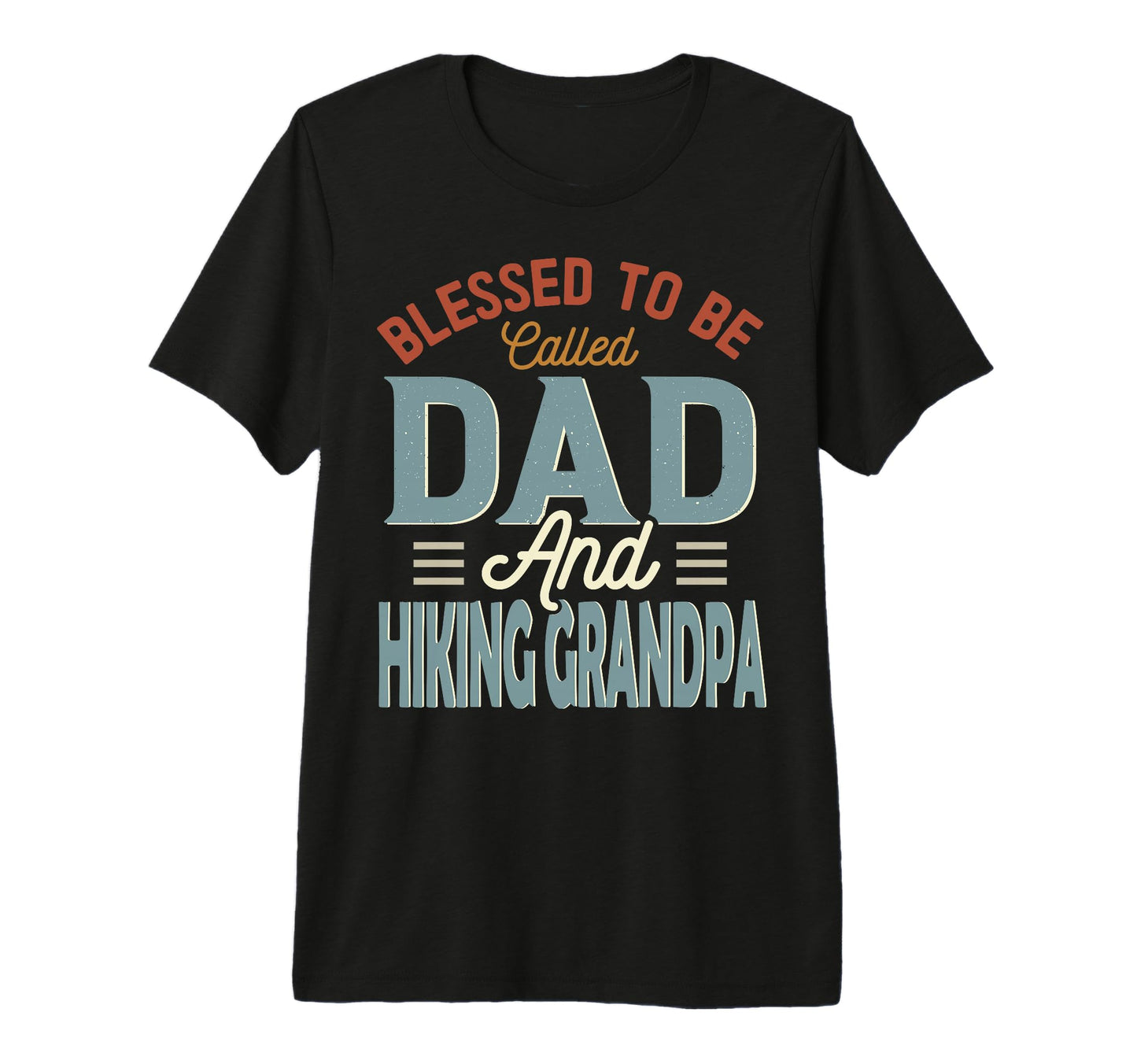 Blessed To Be Called Dad And Hiking T-Shirt - Fun Novelty Design Men Women - T-Shirt, Sweatshirt, Hoodie