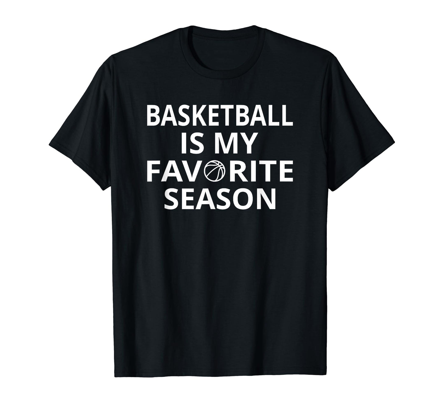 Basketball Is My Favorite Season Sports T-Shirt - Graphic Print Men Women - T-Shirt, Sweatshirt, Hoodie