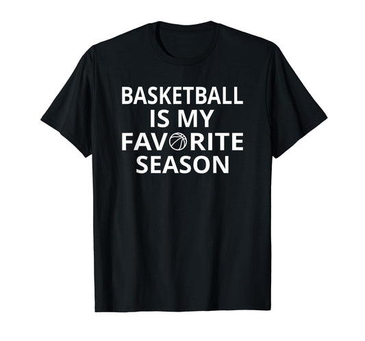 Basketball Is My Favorite Season Sports T-Shirt - Graphic Print Men Women - T-Shirt, Sweatshirt, Hoodie