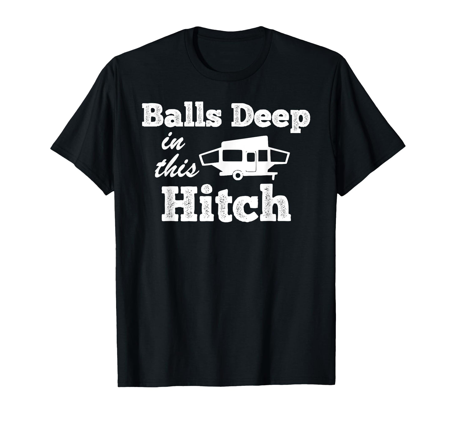 Funny Pop Up Camper Camping Balls Deep T-Shirt - Trendy Graphic Men Women - T-Shirt, Sweatshirt, Hoodie