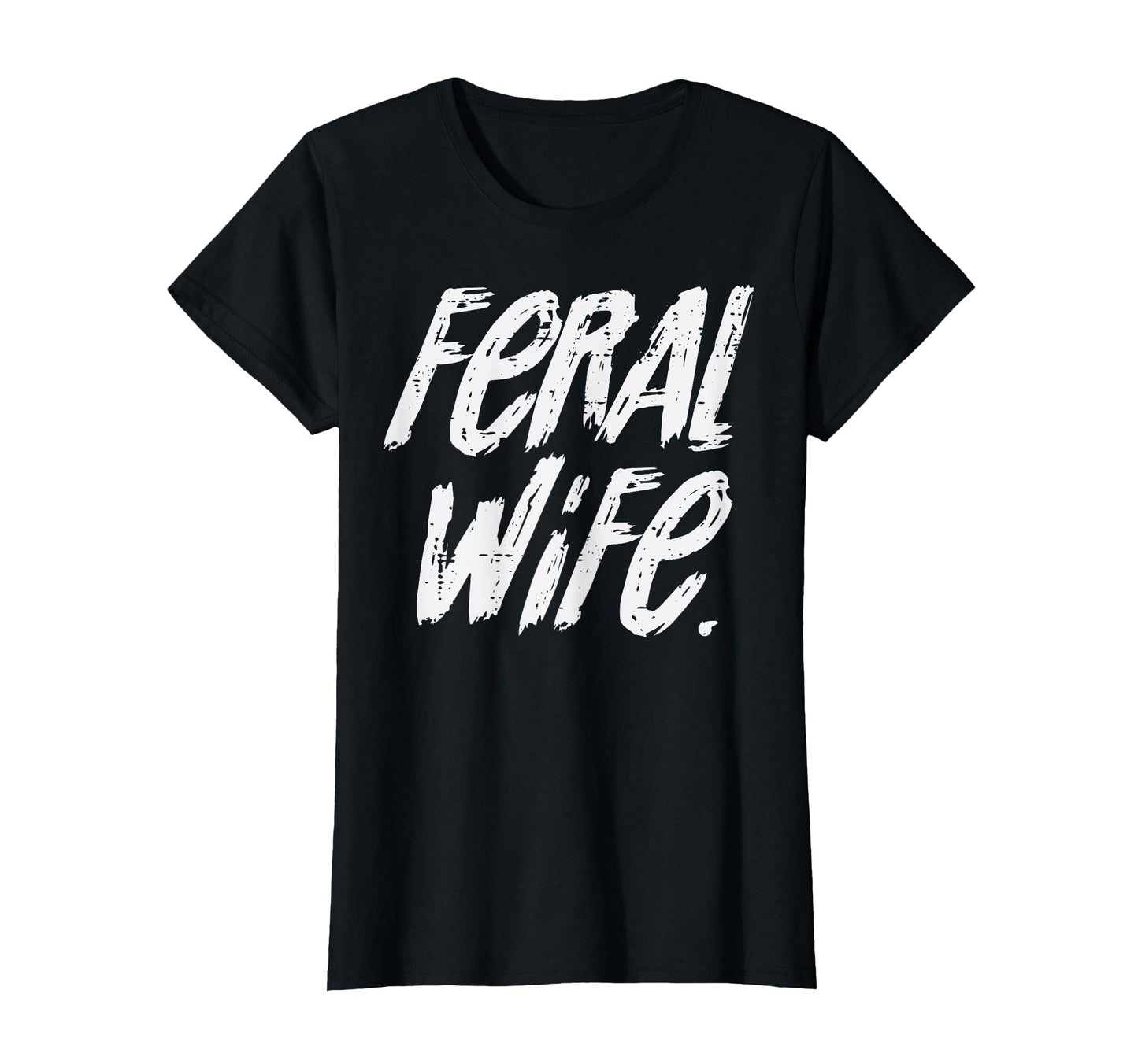 Feral Wife Funny Sarcastic Sassy Gag T-Shirt - Minimalist Print for Adults - T-Shirt, Sweatshirt, Hoodie