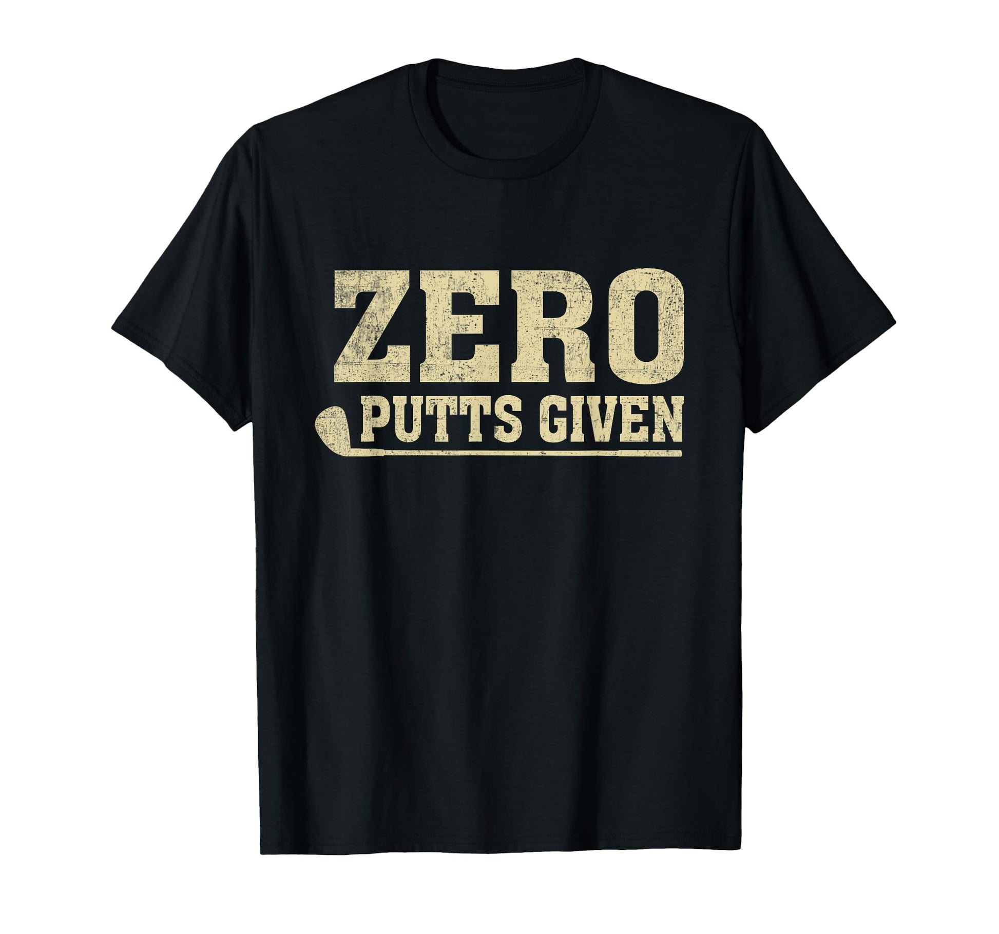 Golfing Zero Putts Given Funny Golf T-Shirt - Novelty Apparel for Adults - T-Shirt, Sweatshirt, Hoodie