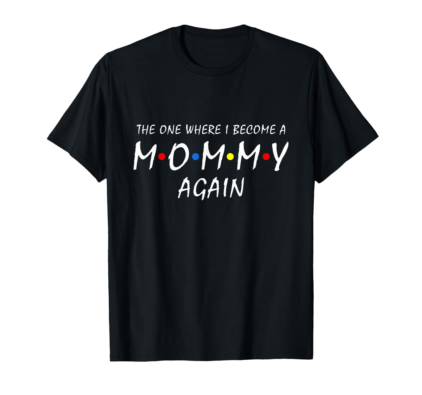 One Where I Become Mommy Again T-Shirt - Streetwear Style Men Women - T-Shirt, Sweatshirt, Hoodie