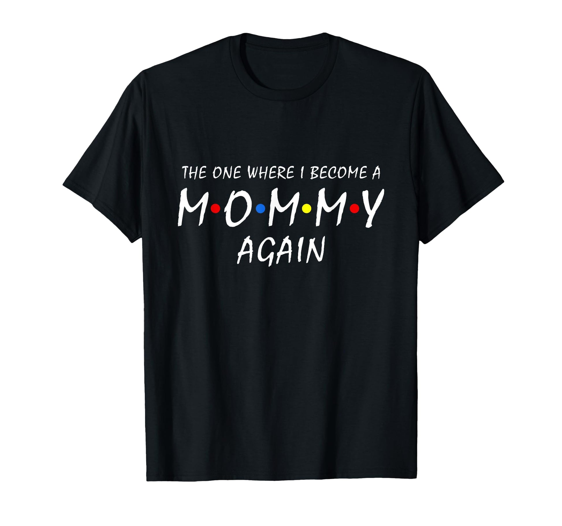 One Where I Become Mommy Again T-Shirt - Streetwear Style Men Women - T-Shirt, Sweatshirt, Hoodie