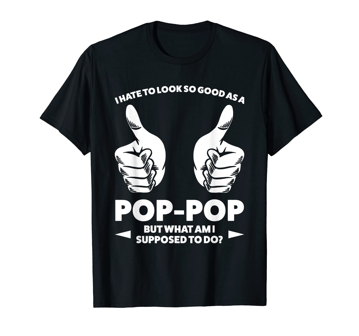 I Hate To So Good As Pop Pop Grandfather T-Shirt - Novelty Apparel Unisex - T-Shirt, Sweatshirt, Hoodie