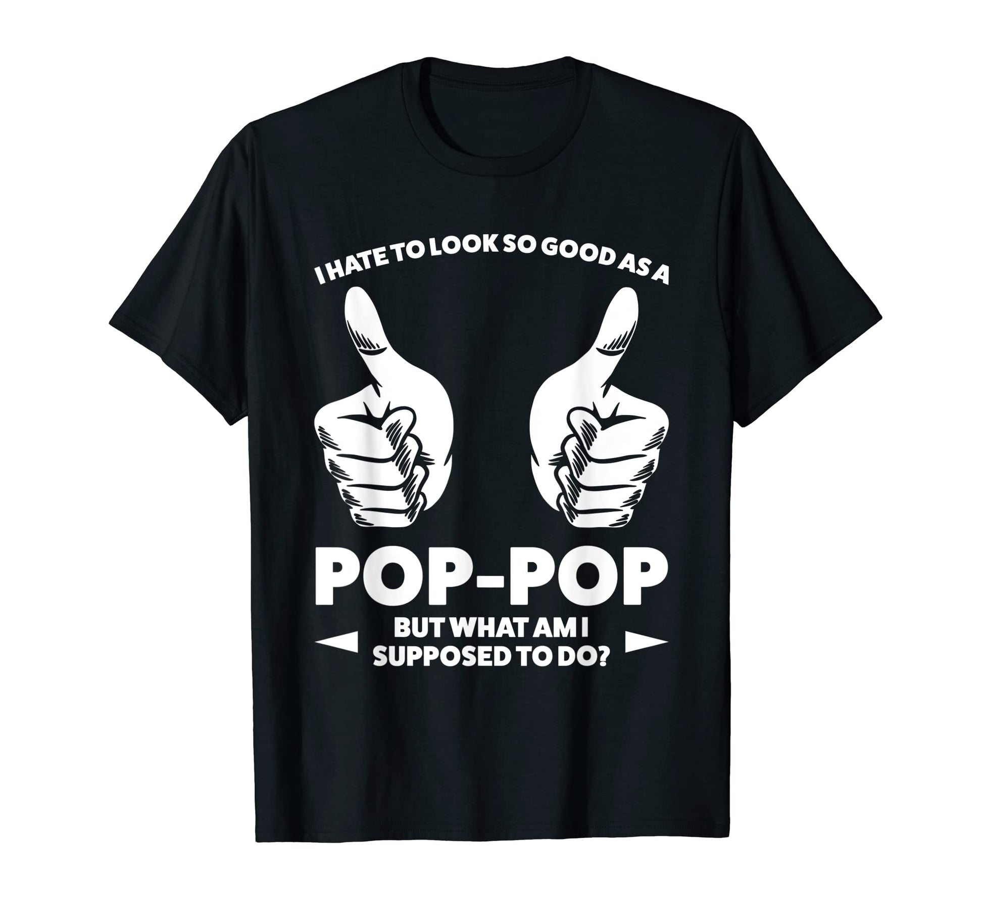 I Hate To So Good As Pop Pop Grandfather T-Shirt - Novelty Apparel Unisex - T-Shirt, Sweatshirt, Hoodie
