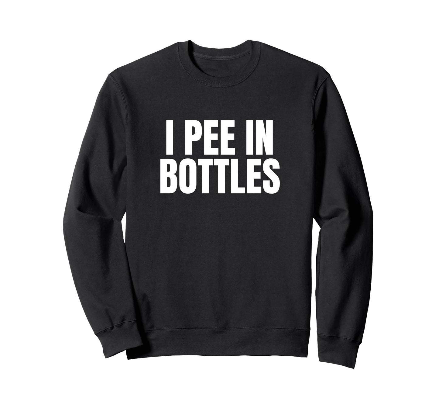 I Pee Bottles Funny Unhinged Sweatshirt - Minimalist Print Men Women - T-Shirt, Sweatshirt, Hoodie