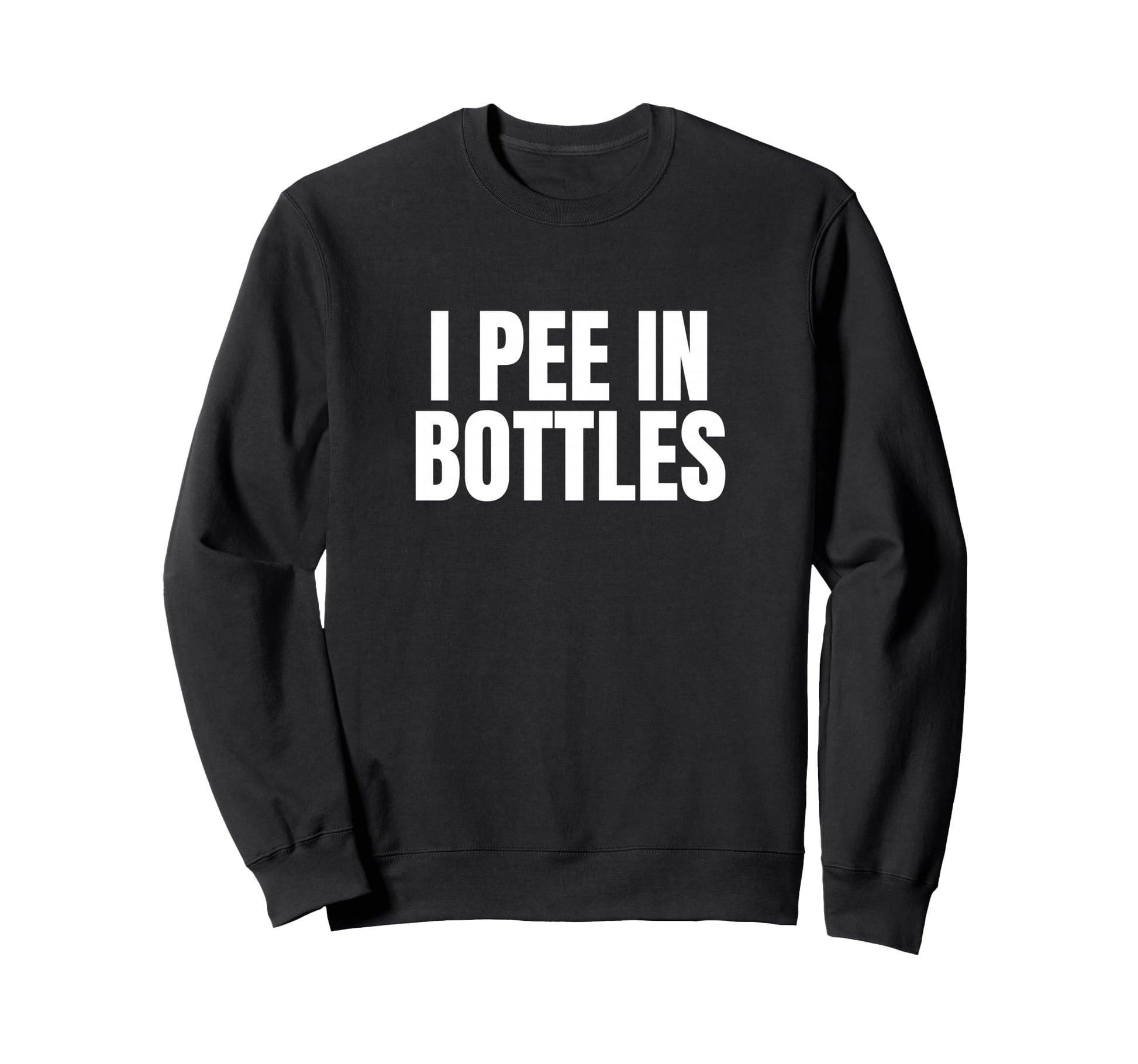 I Pee Bottles Funny Unhinged Sweatshirt - Minimalist Print Men Women - T-Shirt, Sweatshirt, Hoodie