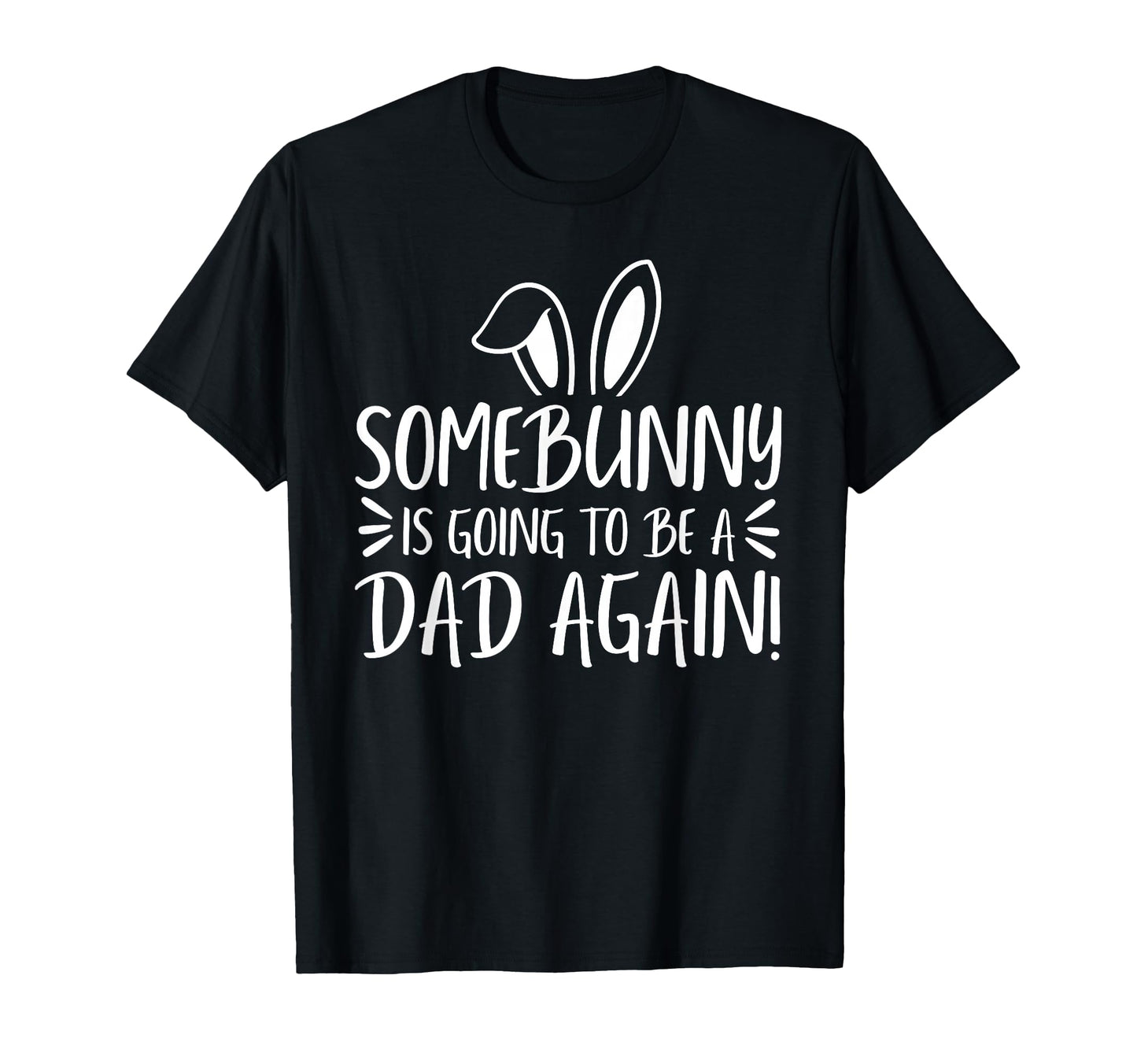Some Bunny Dad Again Easter 2Nd T-Shirt - Graphic Print Men Women - T-Shirt, Sweatshirt, Hoodie