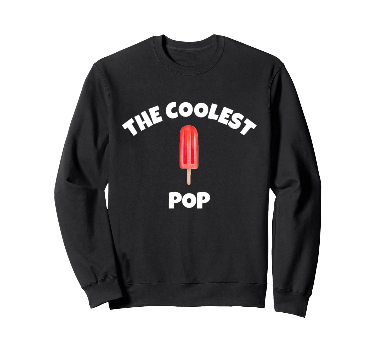 Coolest Pop Funny Fathers Day Dads Sweatshirt - Unique Graphic for Adults - T-Shirt, Sweatshirt, Hoodie