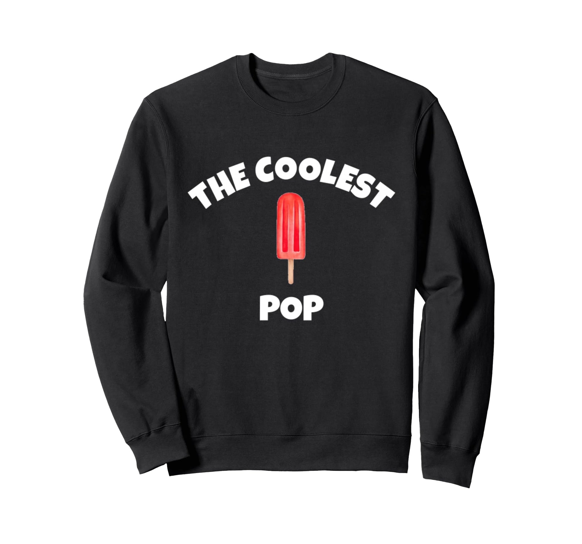 Coolest Pop Funny Fathers Day Dads Sweatshirt - Unique Graphic for Adults - T-Shirt, Sweatshirt, Hoodie