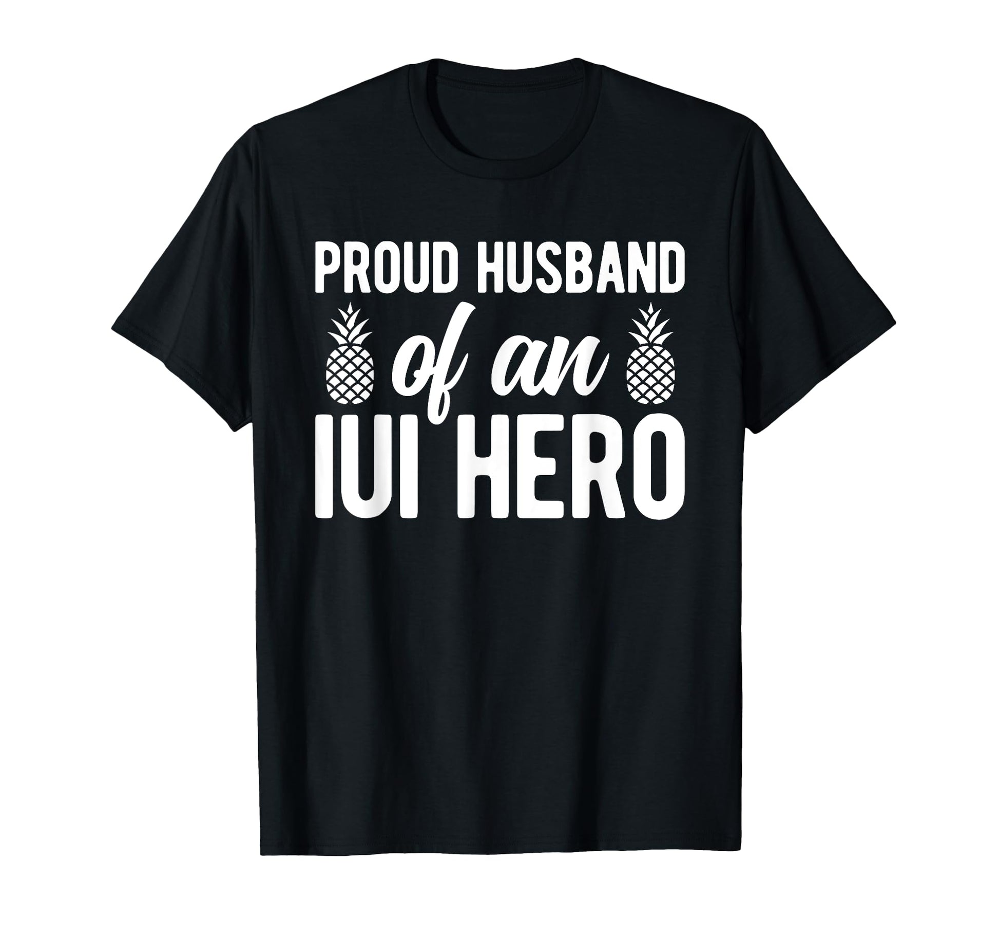 Proud Husband Iui Hero Iui T-Shirt - Casual Everyday Wear for Adults - T-Shirt, Sweatshirt, Hoodie
