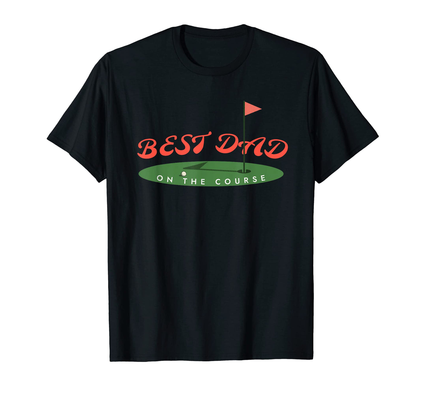 Mens Best Dad Course Funny Golfing Dad T-Shirt - Streetwear Style Men Women - T-Shirt, Sweatshirt, Hoodie