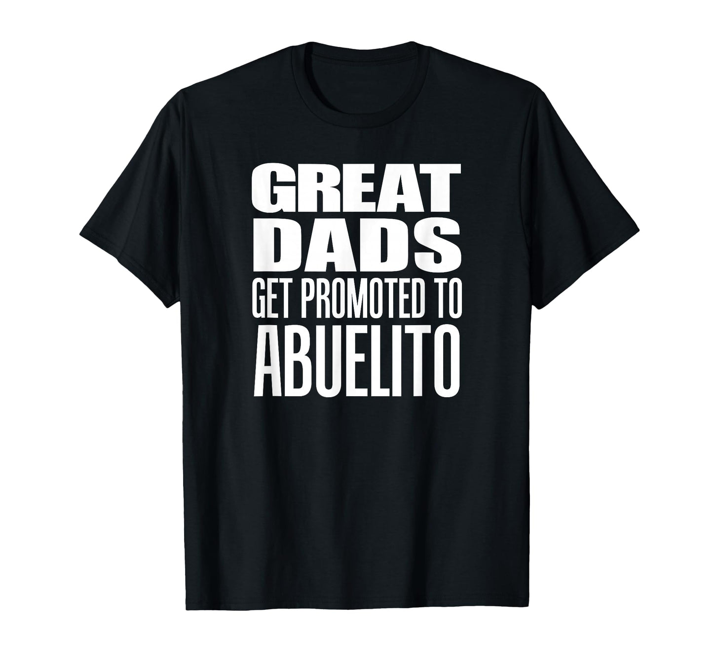 Great Dads Get Promoted To Abuelito T-Shirt - Graphic Print for Adults - T-Shirt, Sweatshirt, Hoodie