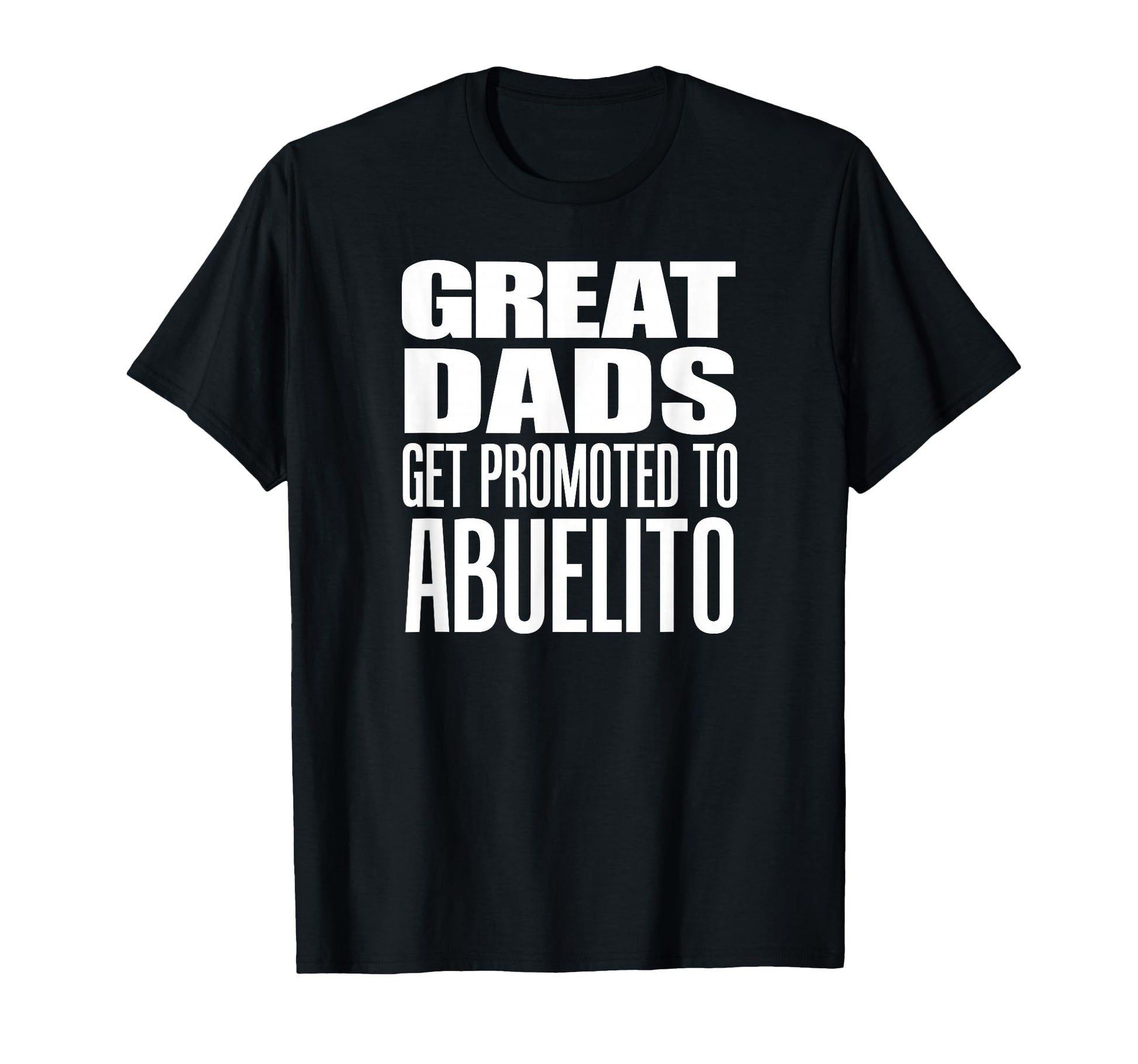 Great Dads Get Promoted To Abuelito T-Shirt - Graphic Print for Adults - T-Shirt, Sweatshirt, Hoodie