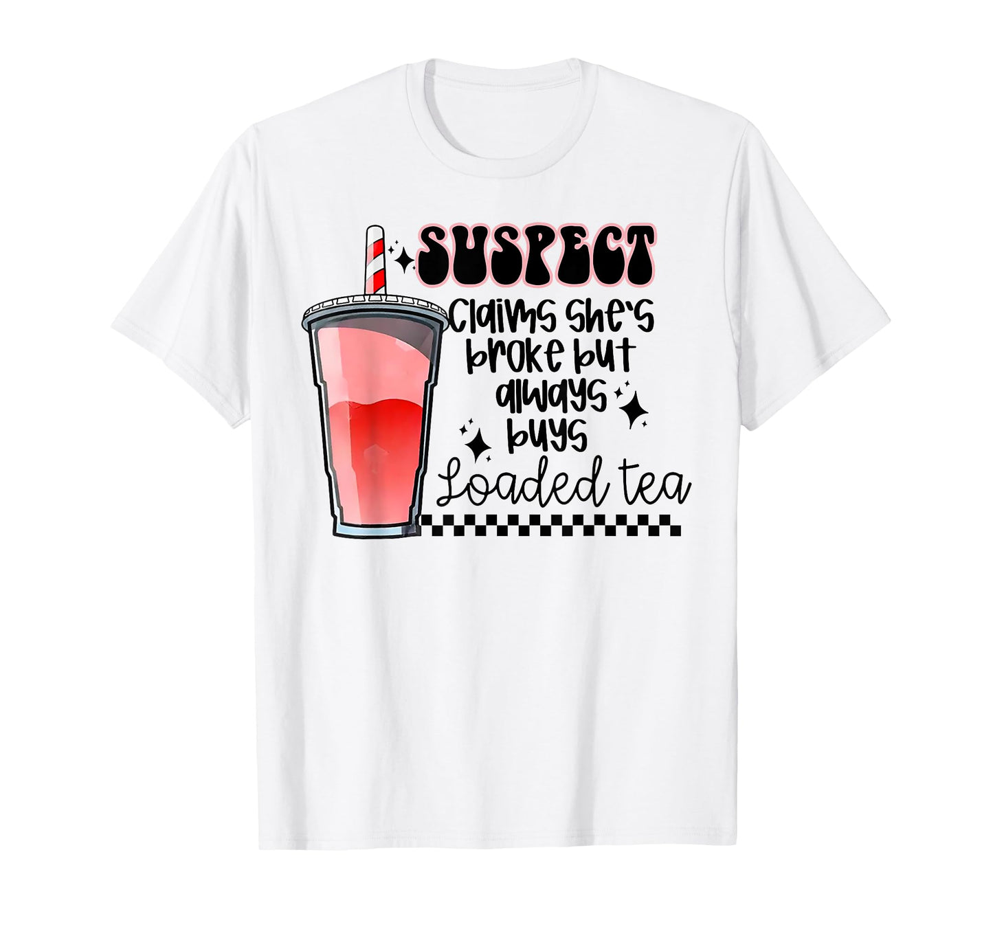 Suspect Claims Shes Broke But T-Shirt - Fun Novelty Design for Adults - T-Shirt, Sweatshirt, Hoodie