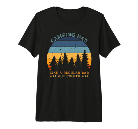 Camping Dad Like Regular Dad But Cooler T-Shirt - Graphic Print Unisex - T-Shirt, Sweatshirt, Hoodie