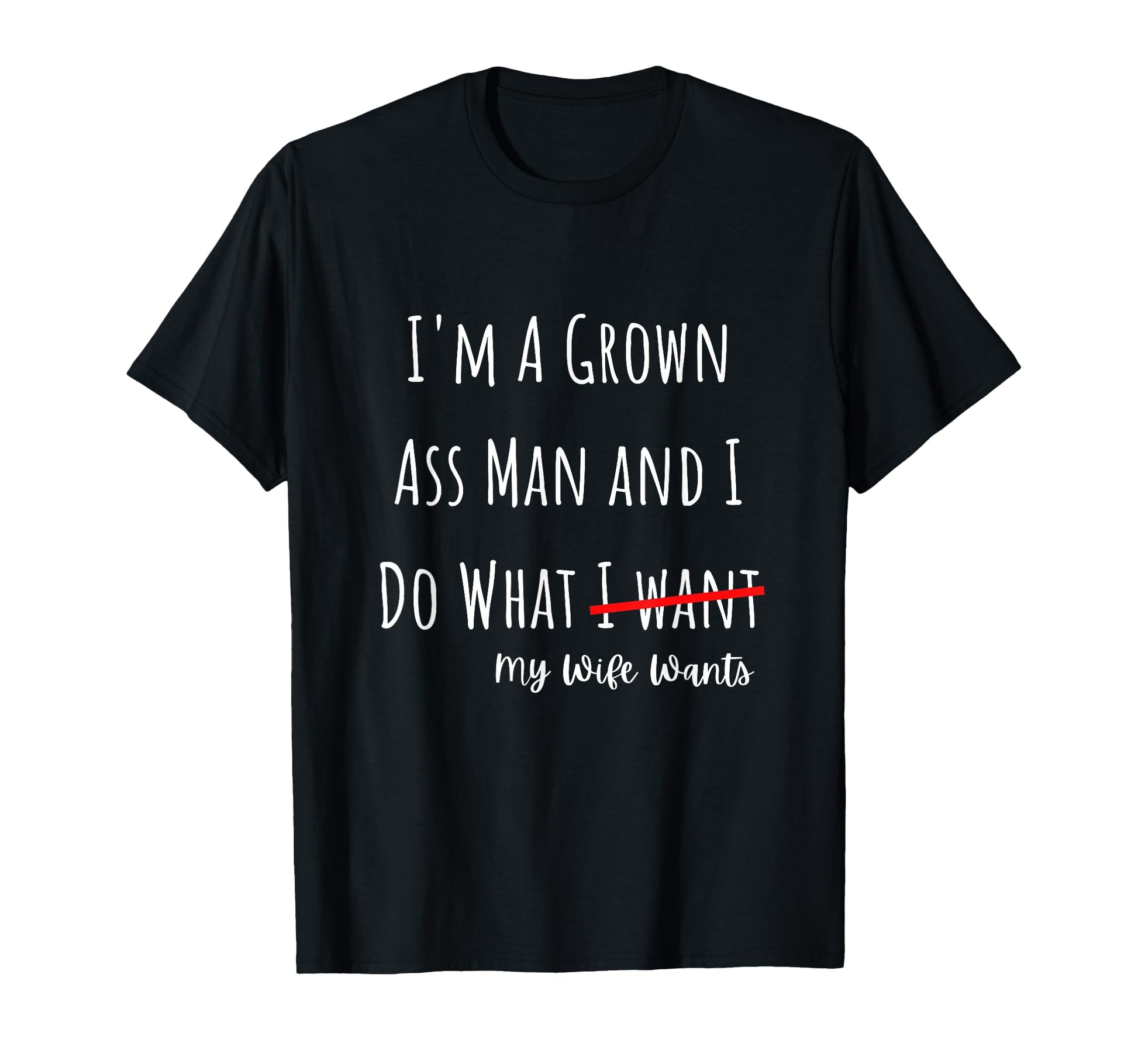 Im Grown Ass And I Do What My Wife T-Shirt - Novelty Apparel Men Women - T-Shirt, Sweatshirt, Hoodie