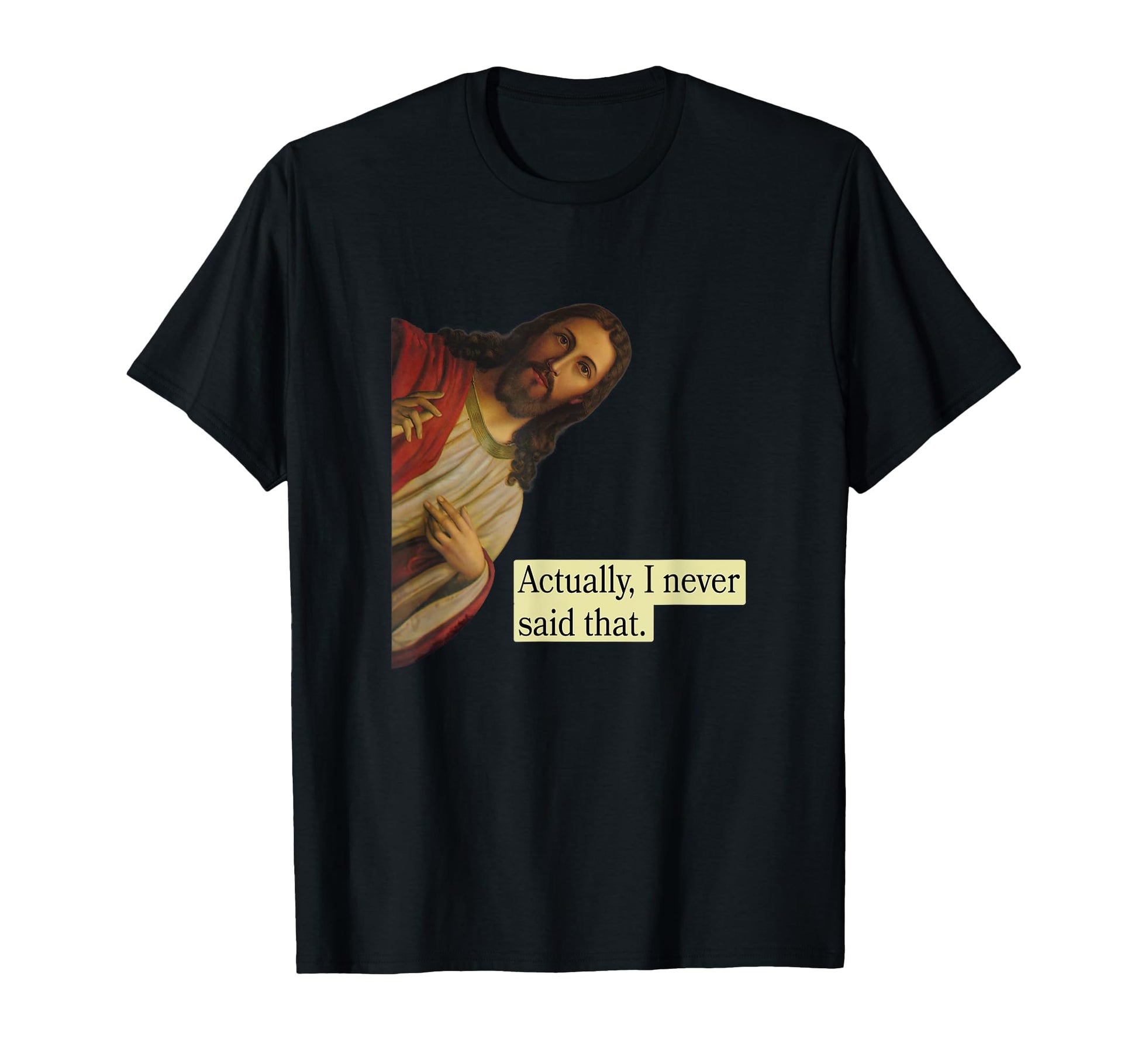 Jesus Pops From Heaven Actually I Never T-Shirt - Streetwear Style Unisex - T-Shirt, Sweatshirt, Hoodie