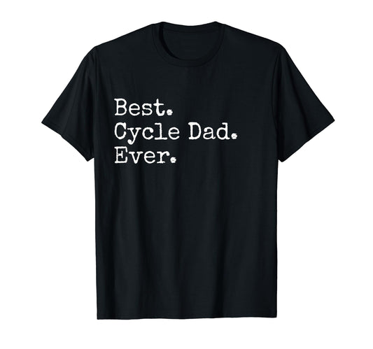 Best Cycle Dad Ever T-Shirt - Casual Everyday Wear Men Women - T-Shirt, Sweatshirt, Hoodie