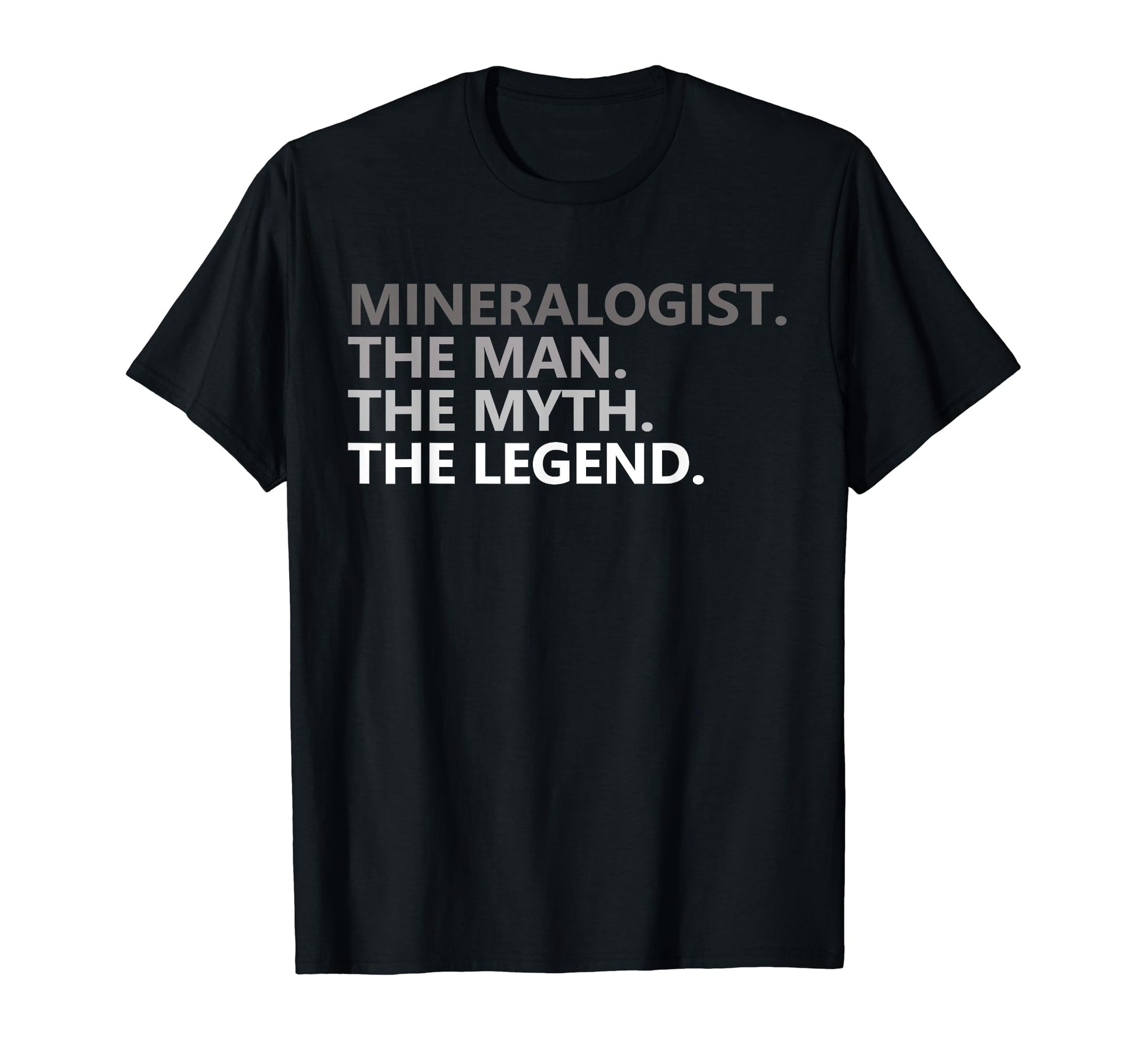 Myth Legend Mineralogist Dad Funny T-Shirt - Fun Novelty Design Men Women - T-Shirt, Sweatshirt, Hoodie