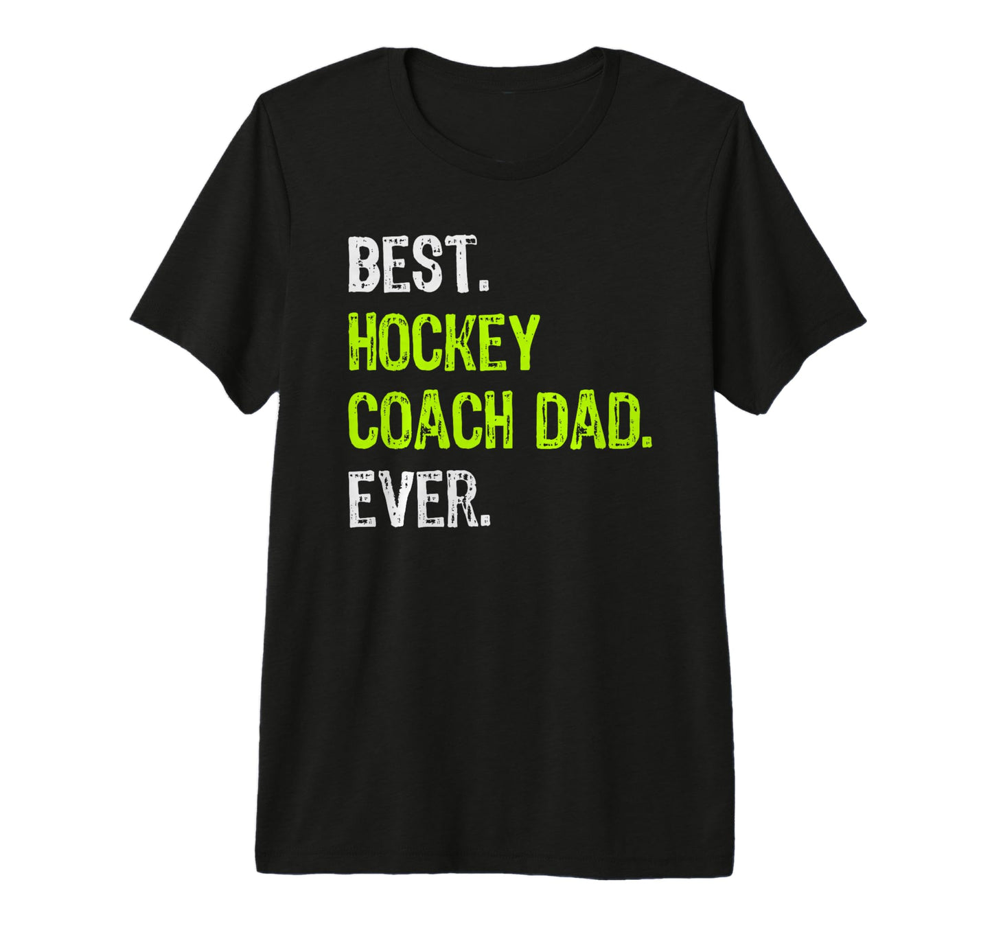 Best Hockey Coach Dad Ever T-Shirt - Casual Everyday Wear Men Women - T-Shirt, Sweatshirt, Hoodie