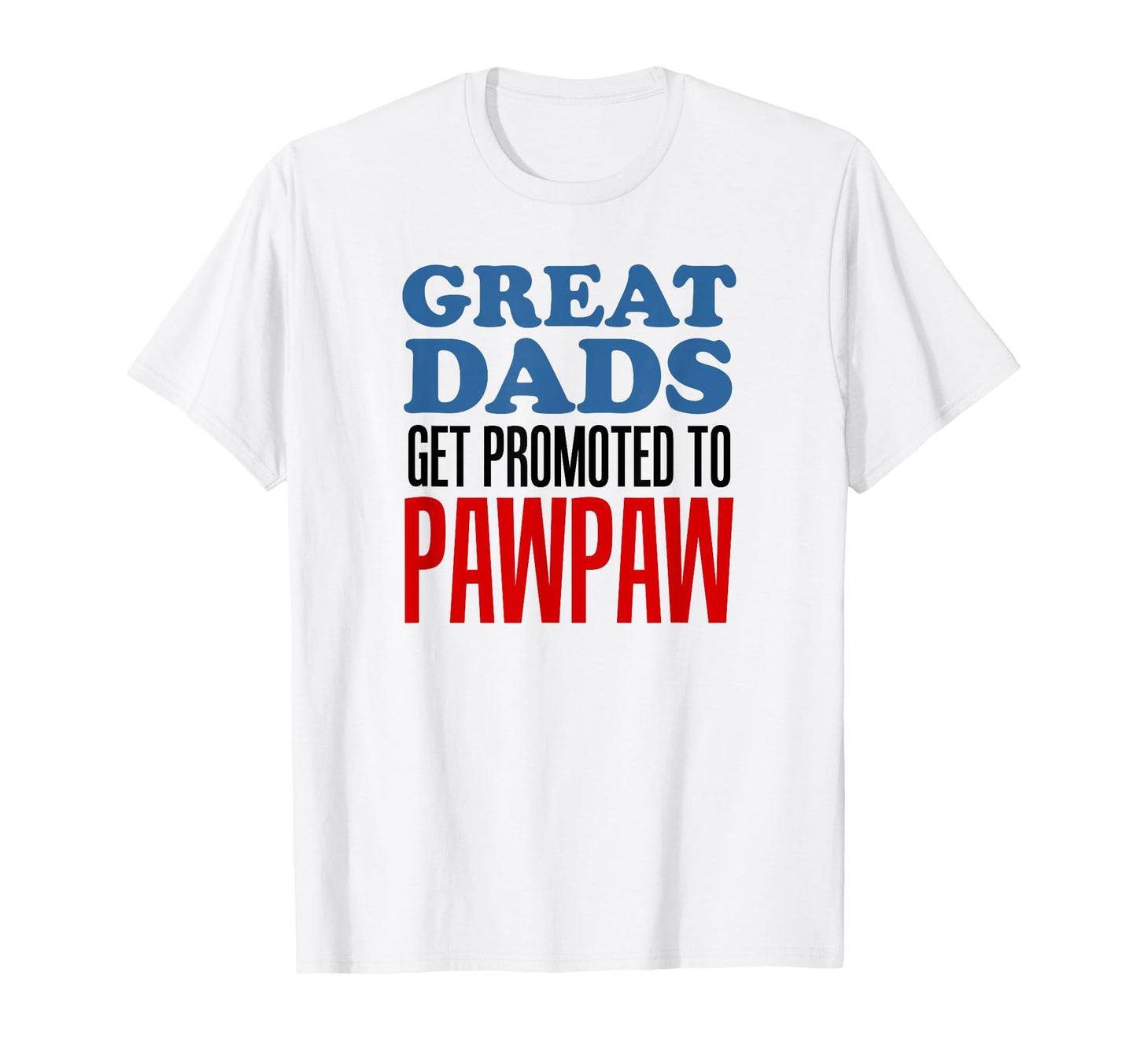 Great Dads Get Promoted To Pawpaw T-Shirt - Aesthetic Graphic Unisex - T-Shirt, Sweatshirt, Hoodie