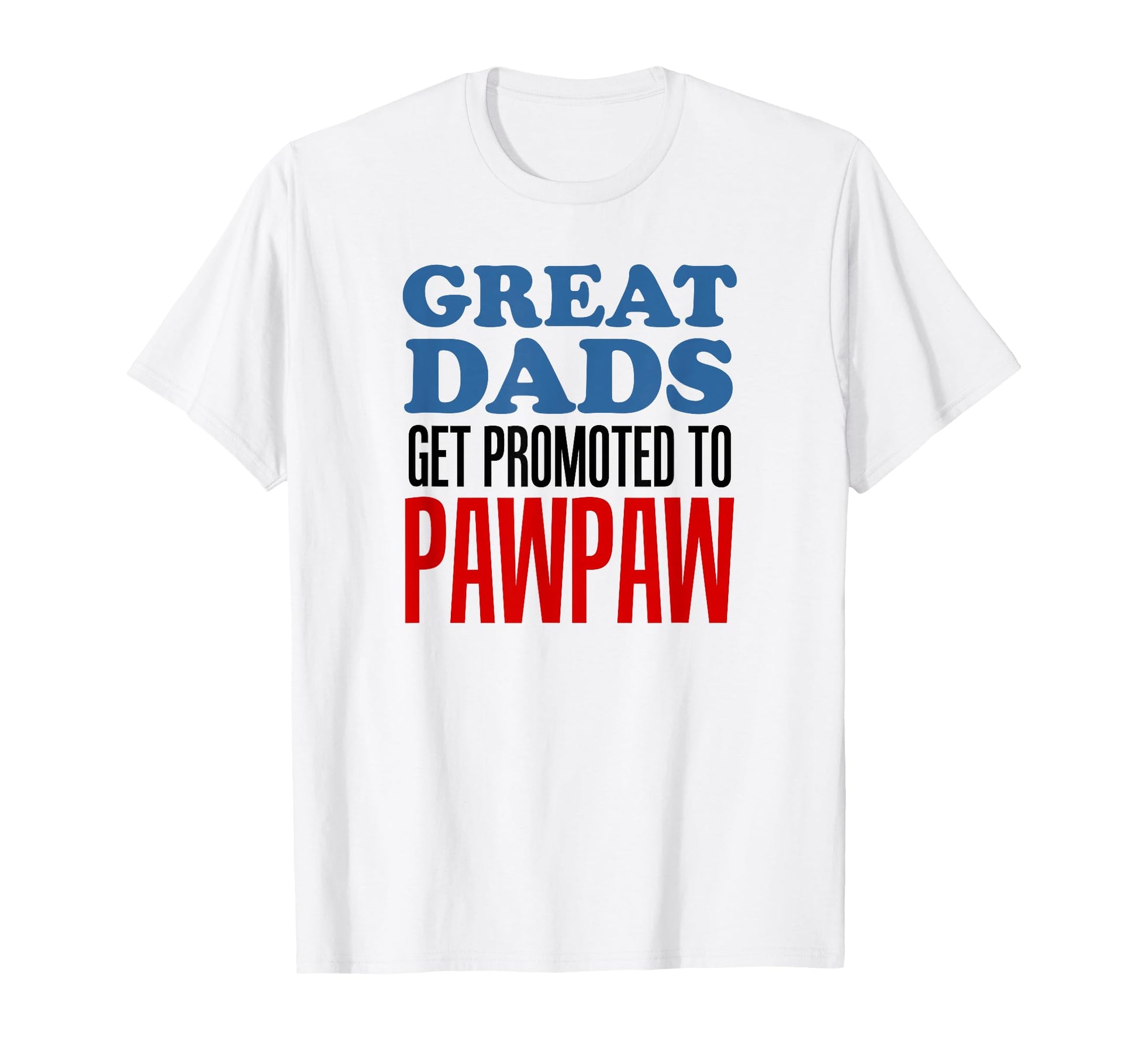 Great Dads Get Promoted To Pawpaw T-Shirt - Aesthetic Graphic Unisex - T-Shirt, Sweatshirt, Hoodie