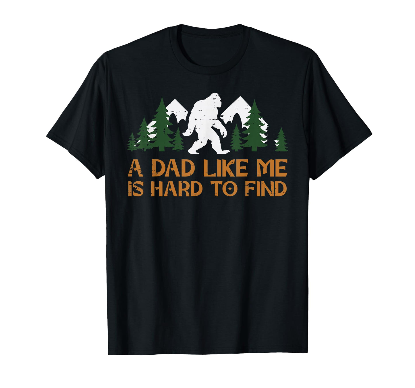 Dad Like Me Hard To Find Bigfoot Fathers T-Shirt - Graphic Print Men Women - T-Shirt, Sweatshirt, Hoodie