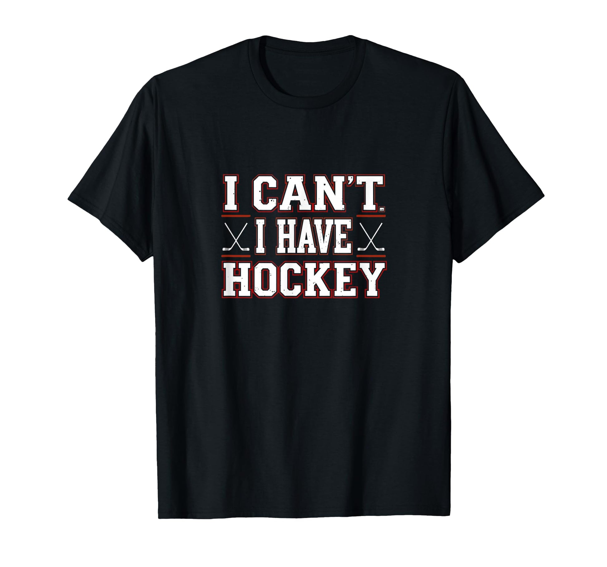 I Cant I Have Hockey Mom Dad Funny T-Shirt - Fun Novelty Design Unisex - T-Shirt, Sweatshirt, Hoodie