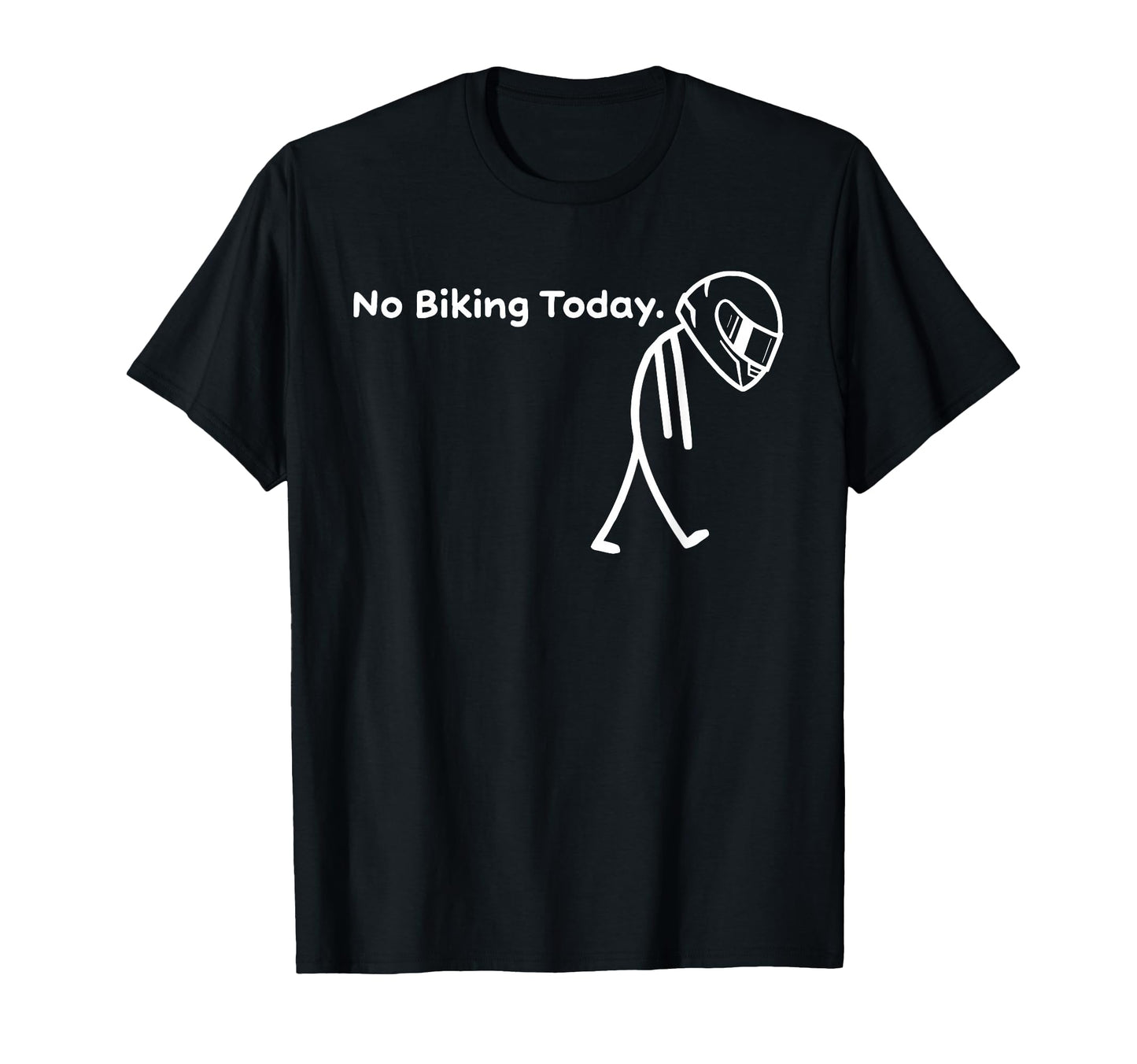 No Biking Today Funny Biker Motorcycle T-Shirt - Streetwear Style Unisex - T-Shirt, Sweatshirt, Hoodie