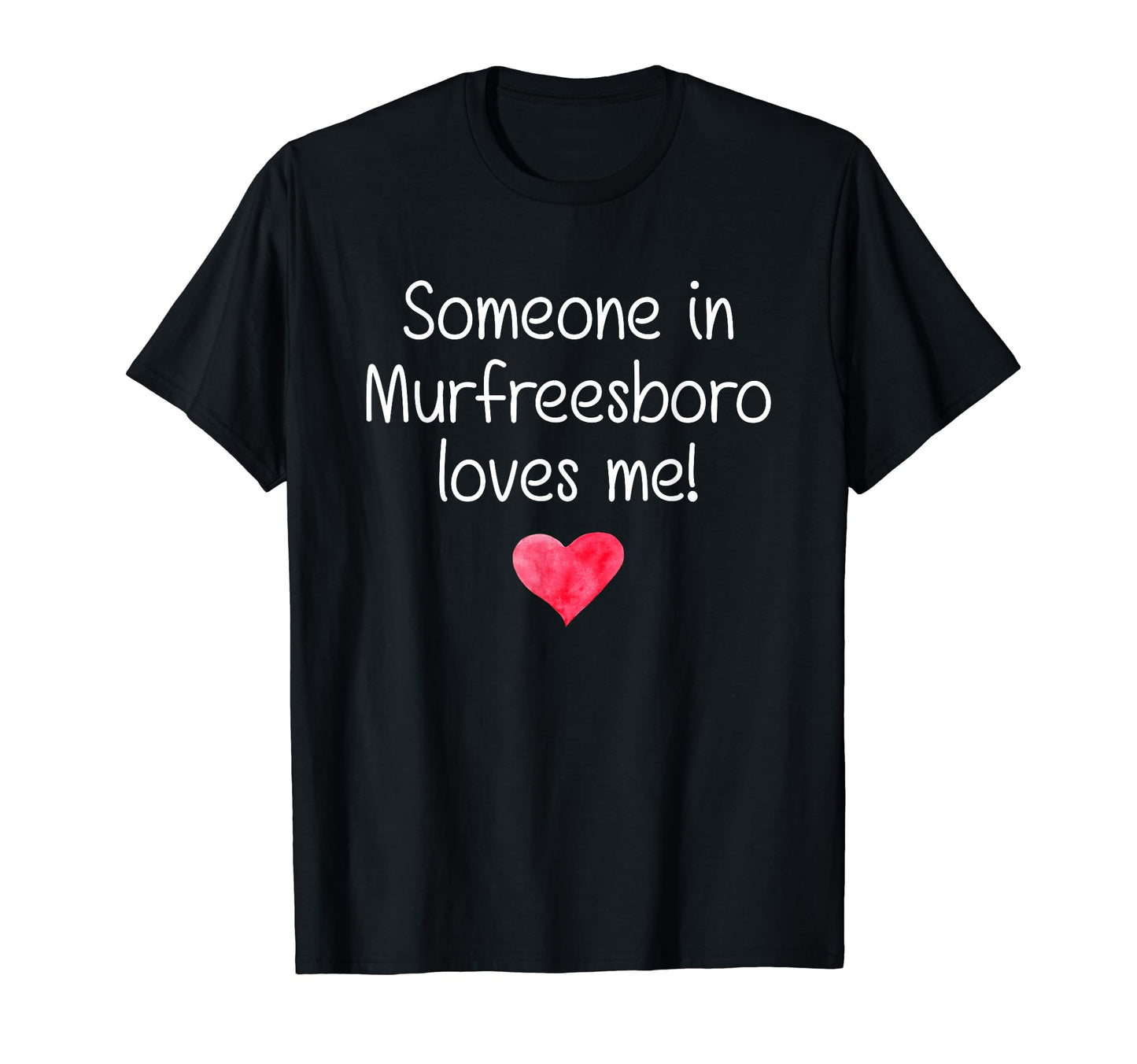 Someone Murfreesboro Tn Tennessee Loves Me T-Shirt - Graphic Print Unisex - T-Shirt, Sweatshirt, Hoodie