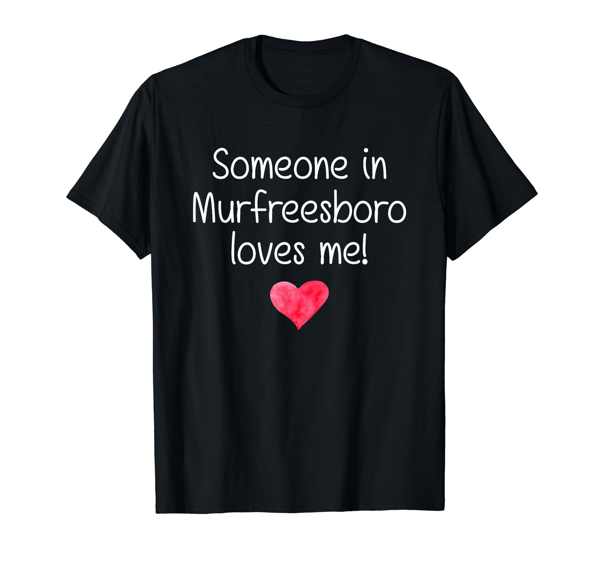 Someone Murfreesboro Tn Tennessee Loves Me T-Shirt - Graphic Print Unisex - T-Shirt, Sweatshirt, Hoodie
