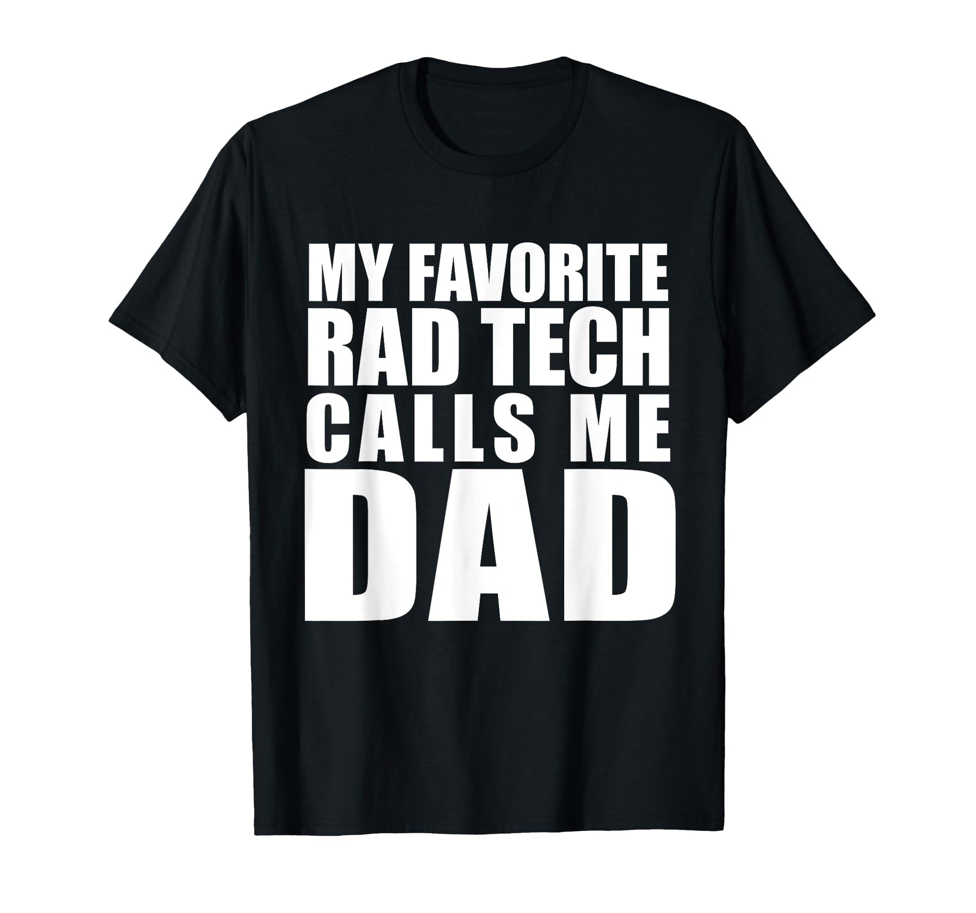 Rad Tech Calls Me Dad Radiology T-Shirt - Casual Everyday Wear Men Women - T-Shirt, Sweatshirt, Hoodie