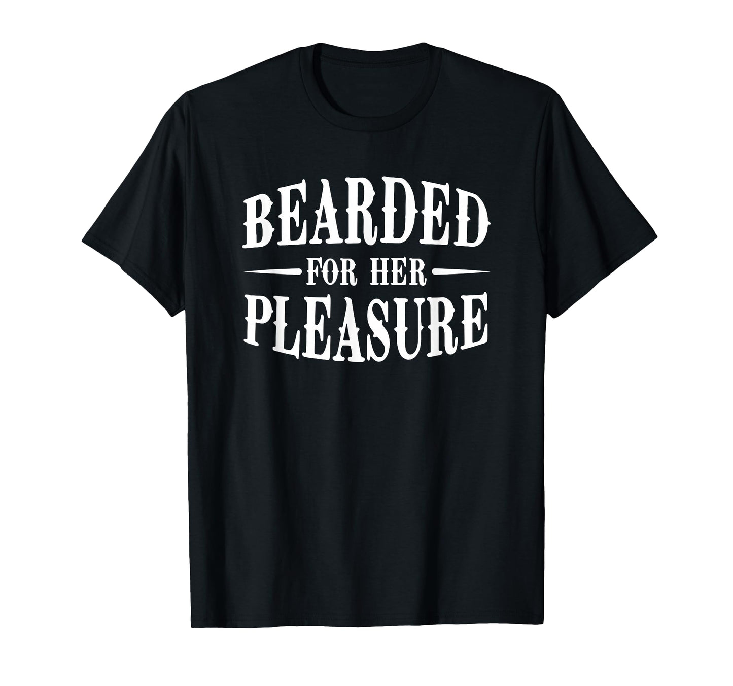 Funny Bearded Her Pleasure Designs T-Shirt - Graphic Print Unisex - T-Shirt, Sweatshirt, Hoodie