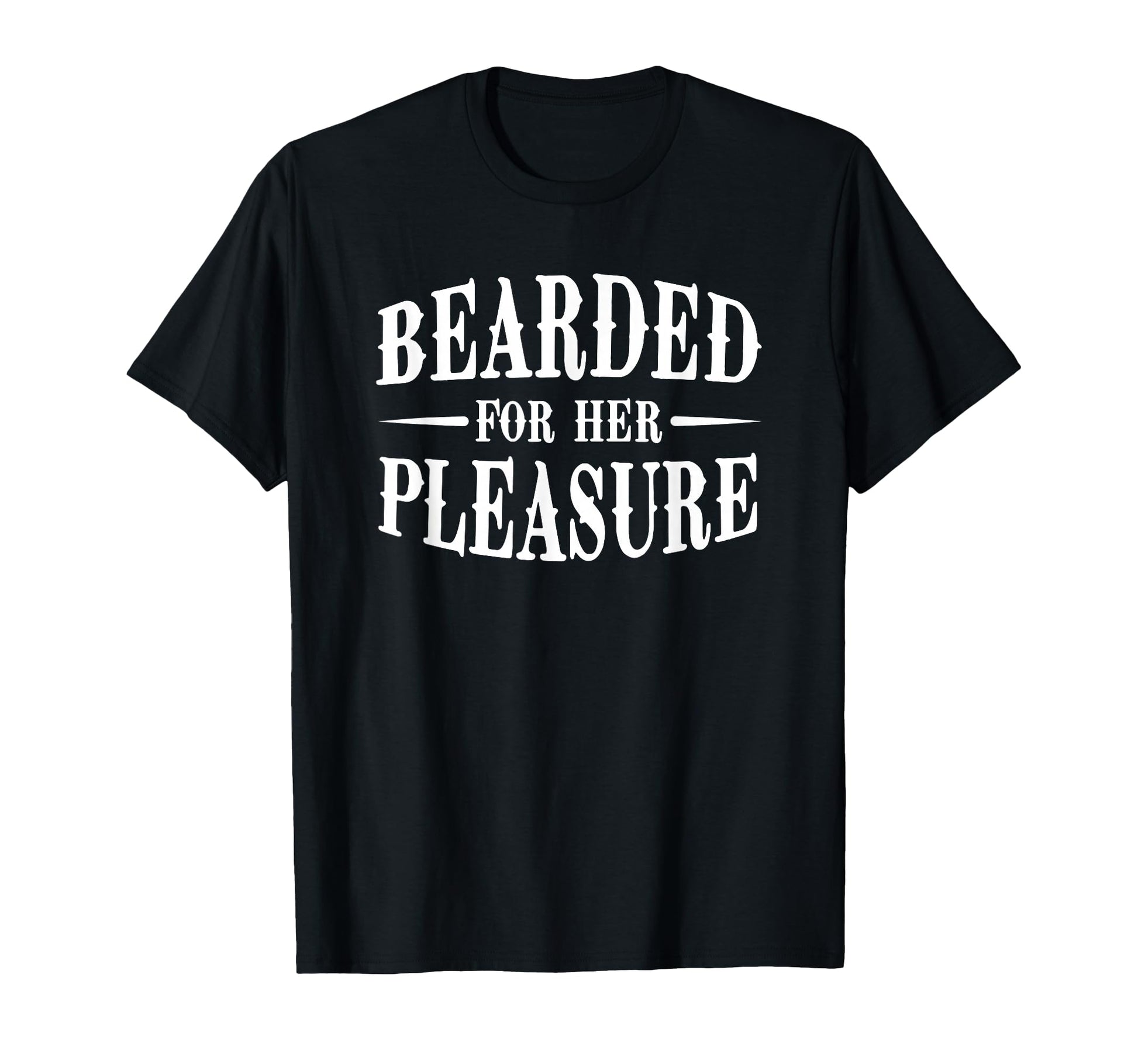 Funny Bearded Her Pleasure Designs T-Shirt - Graphic Print Unisex - T-Shirt, Sweatshirt, Hoodie