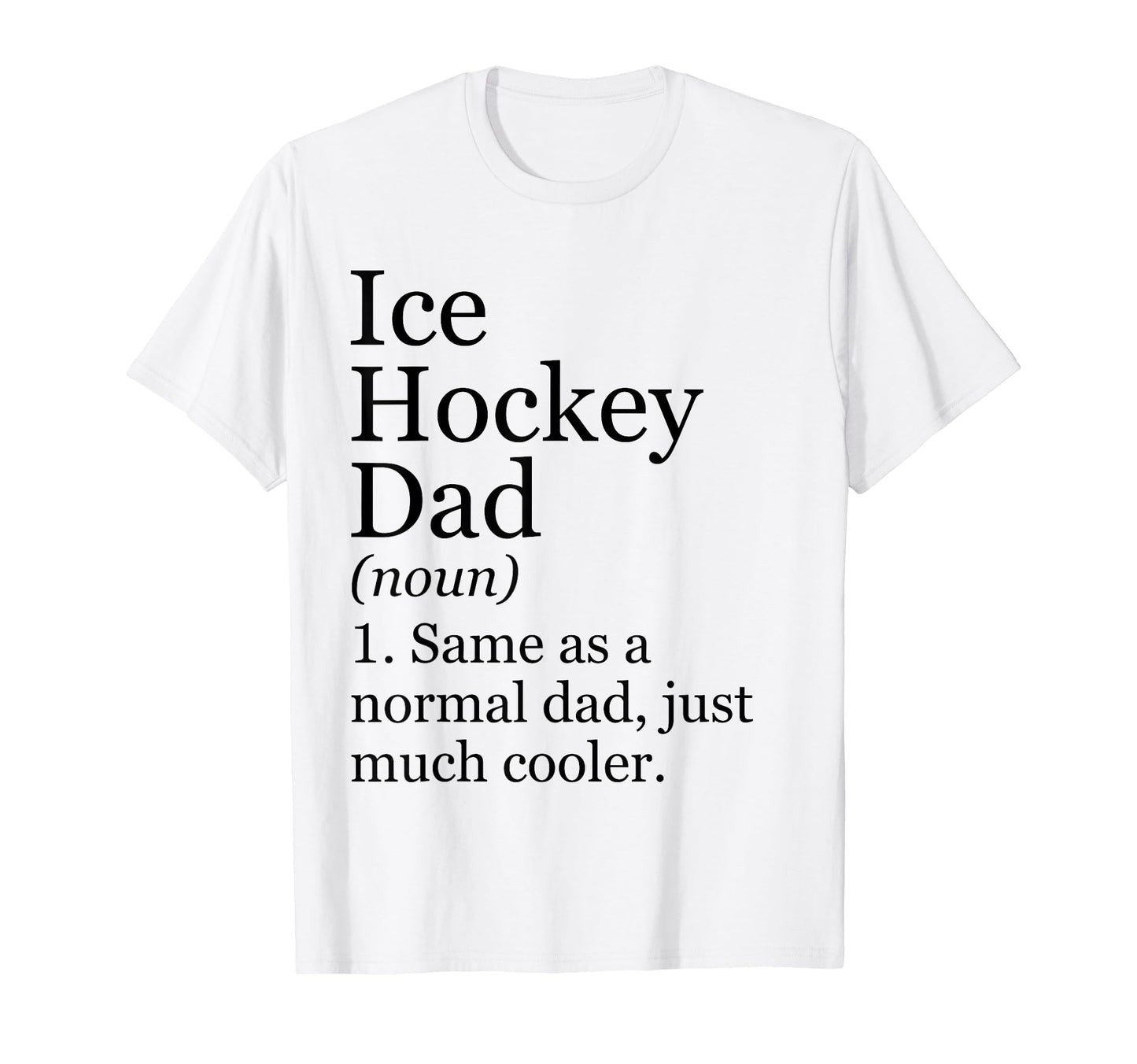 Ice Hockey Dad Definition Funny T-Shirt - Aesthetic Graphic for Adults - T-Shirt, Sweatshirt, Hoodie