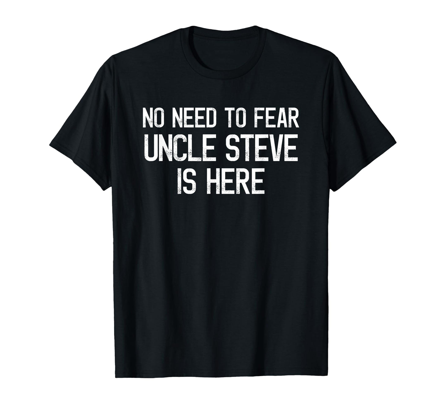 No Need To Fear Uncle Steve Is Here T-Shirt - Custom Art Print Unisex - T-Shirt, Sweatshirt, Hoodie