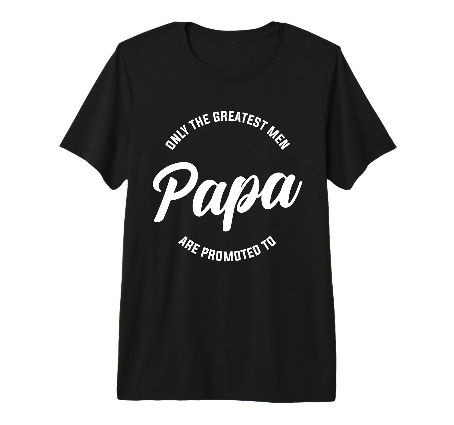 Mens Only Greatest Are Promoted To T-Shirt - Fun Novelty Design Men Women - T-Shirt, Sweatshirt, Hoodie